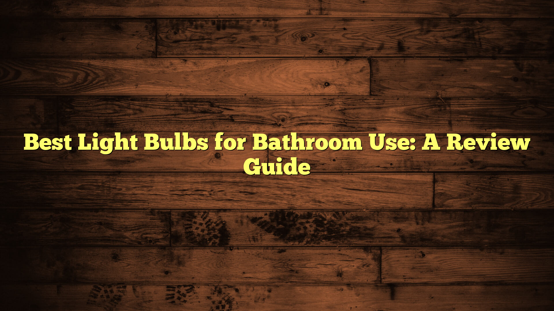 Best Light Bulbs for Bathroom Use: A Review Guide