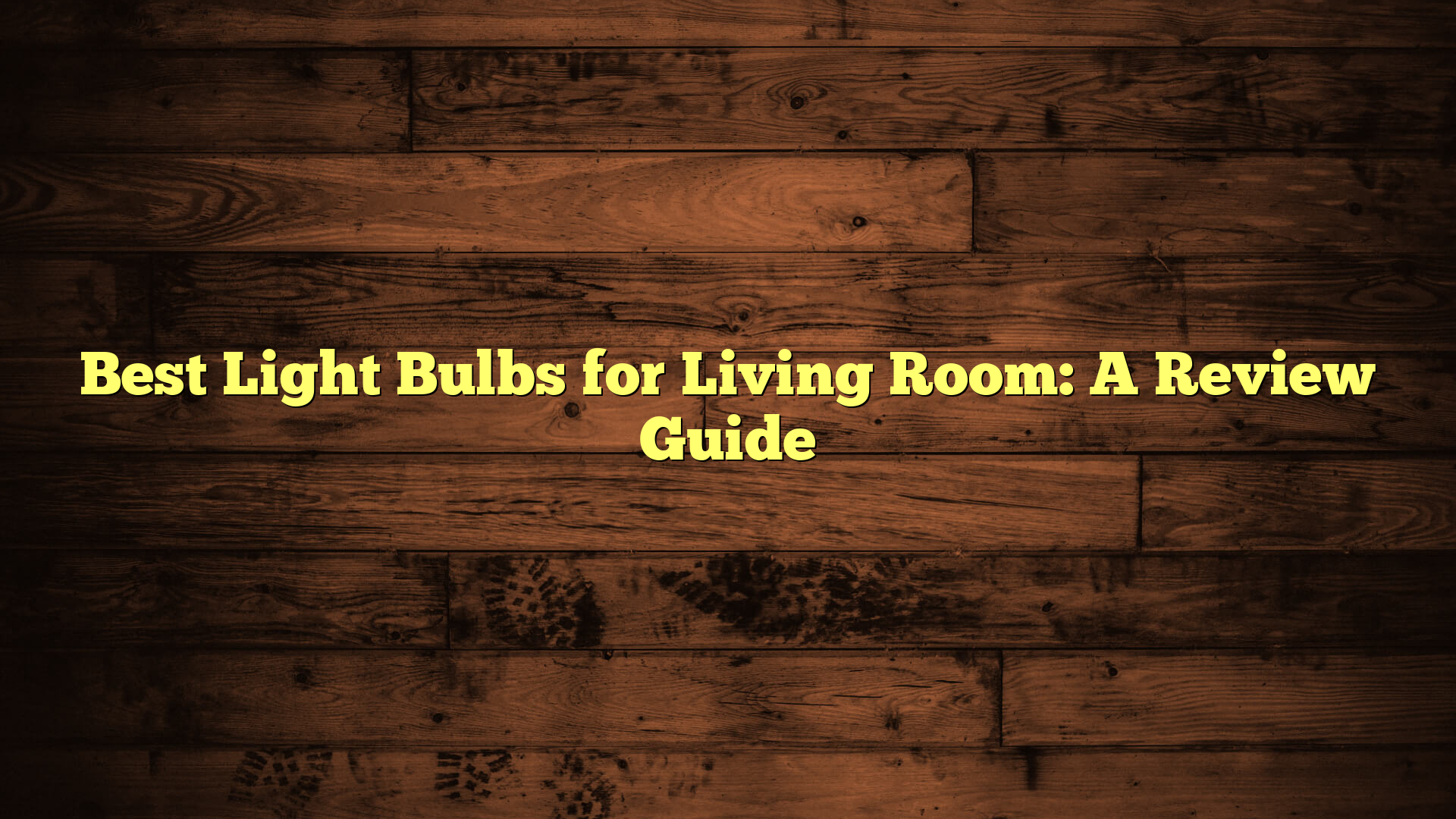 Best Light Bulbs for Living Room: A Review Guide