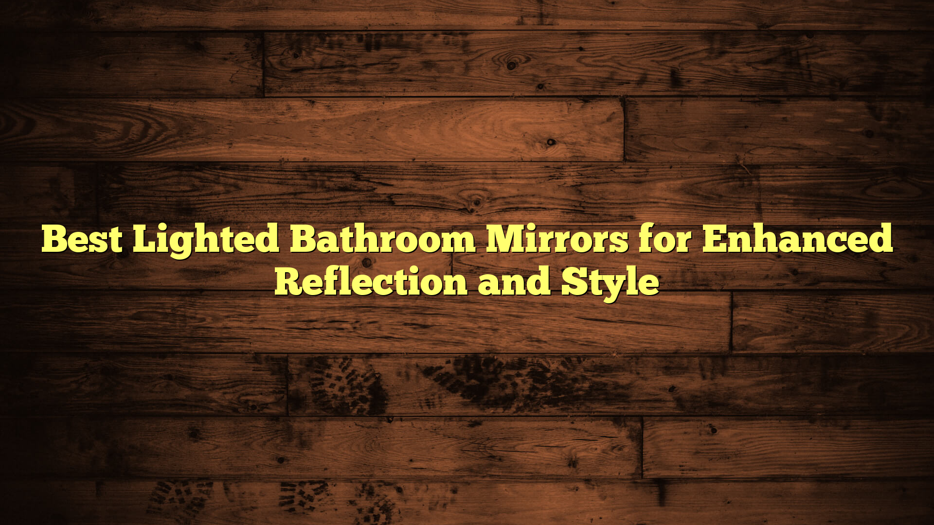 Best Lighted Bathroom Mirrors for Enhanced Reflection and Style