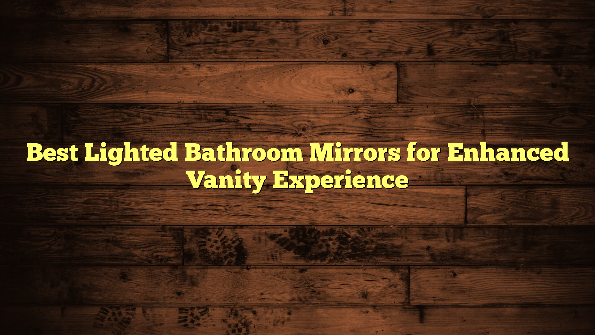 Best Lighted Bathroom Mirrors for Enhanced Vanity Experience