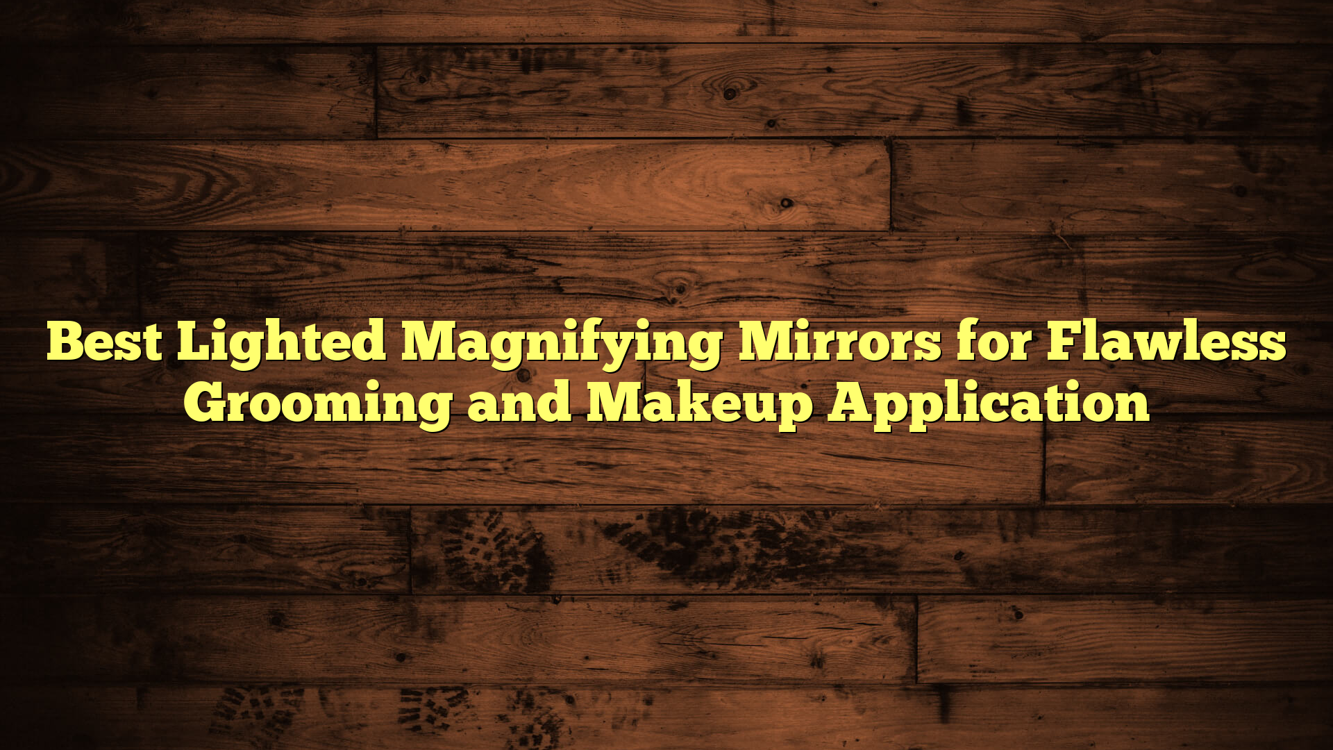 Best Lighted Magnifying Mirrors for Flawless Grooming and Makeup Application