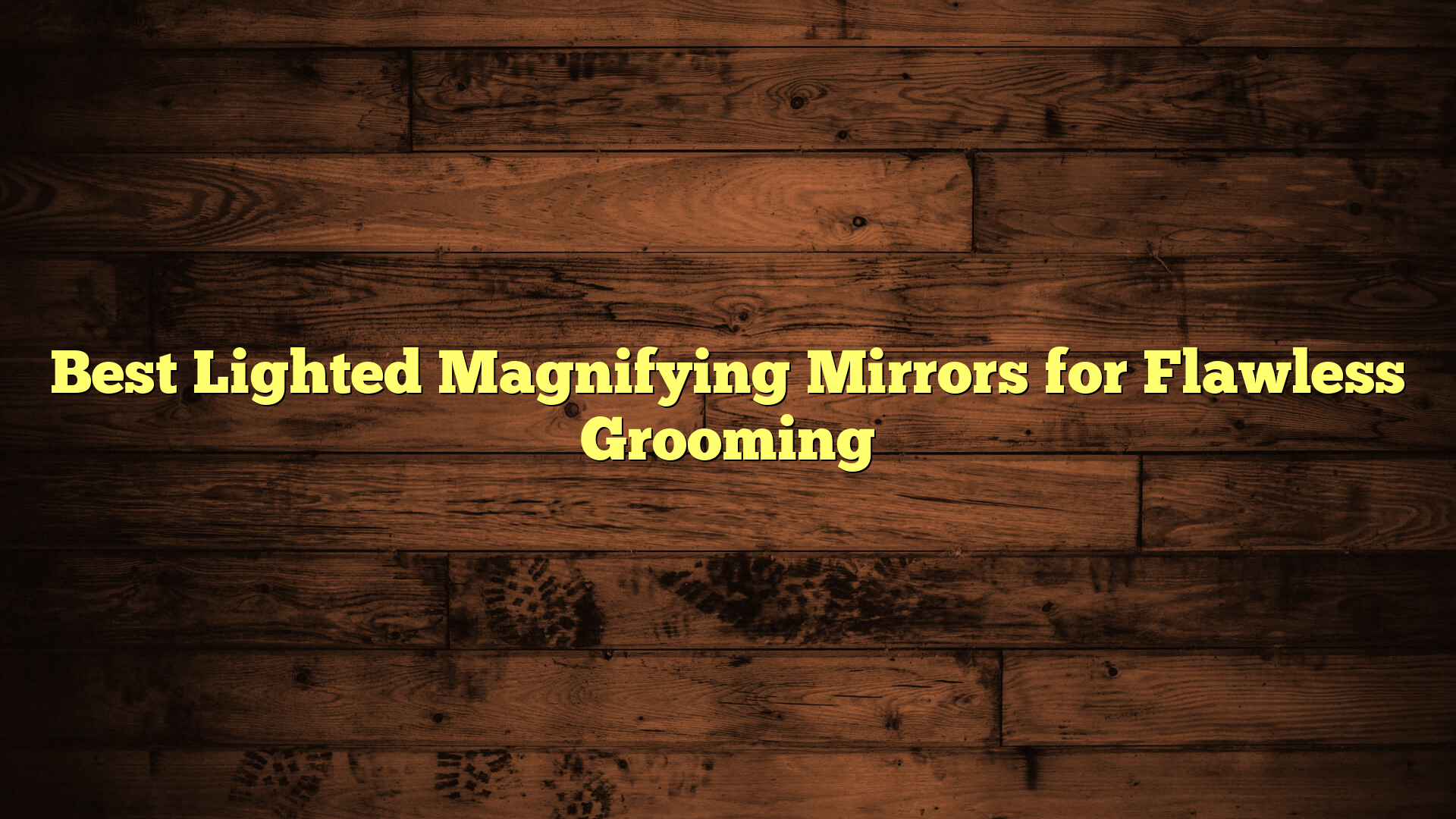 Best Lighted Magnifying Mirrors for Flawless Grooming