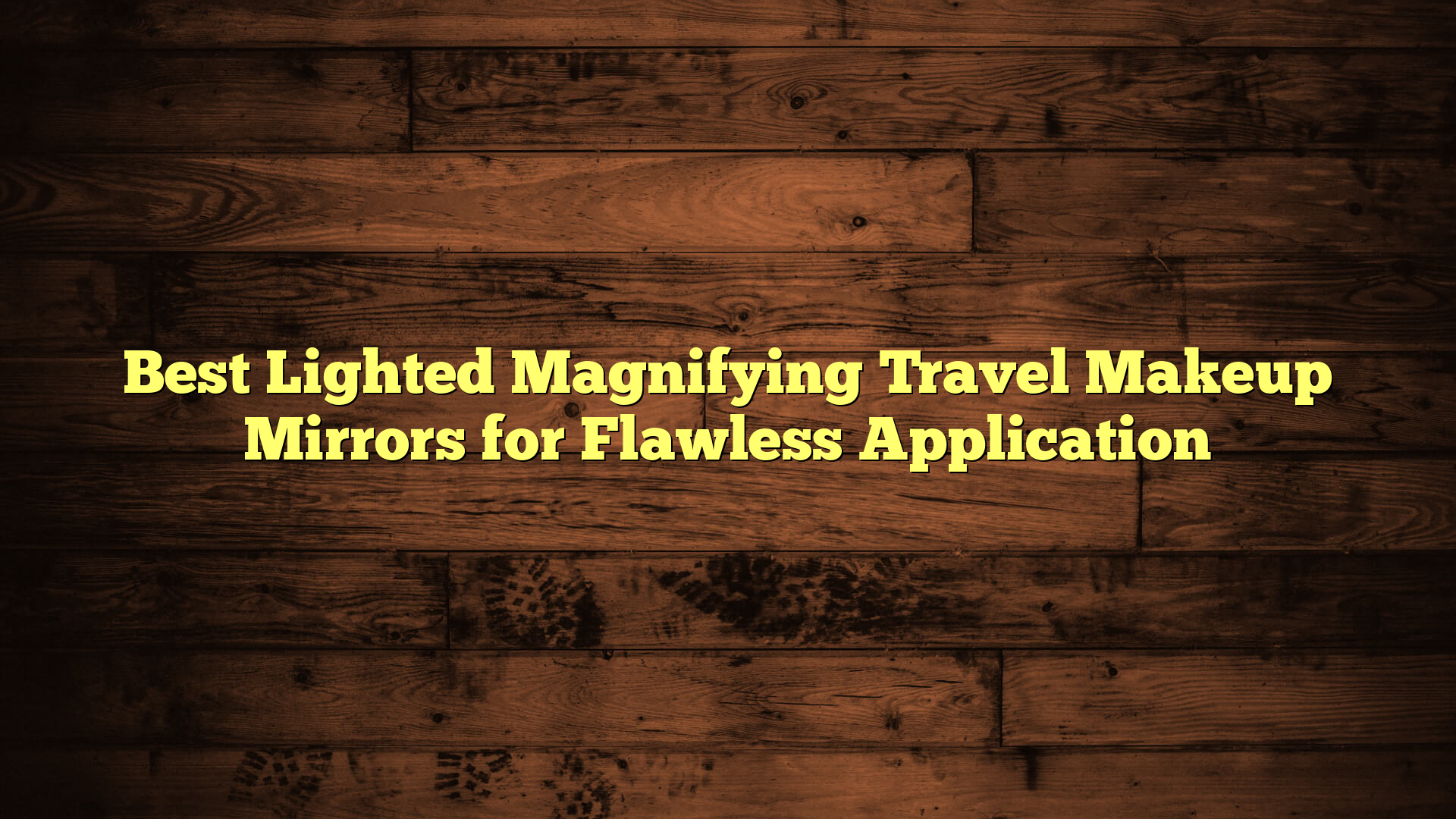 Best Lighted Magnifying Travel Makeup Mirrors for Flawless Application