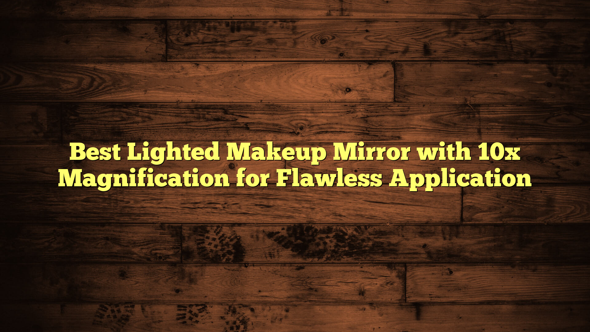 Best Lighted Makeup Mirror with 10x Magnification for Flawless Application
