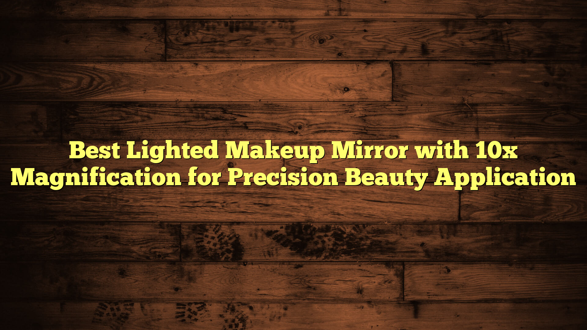 Best Lighted Makeup Mirror with 10x Magnification for Precision Beauty Application