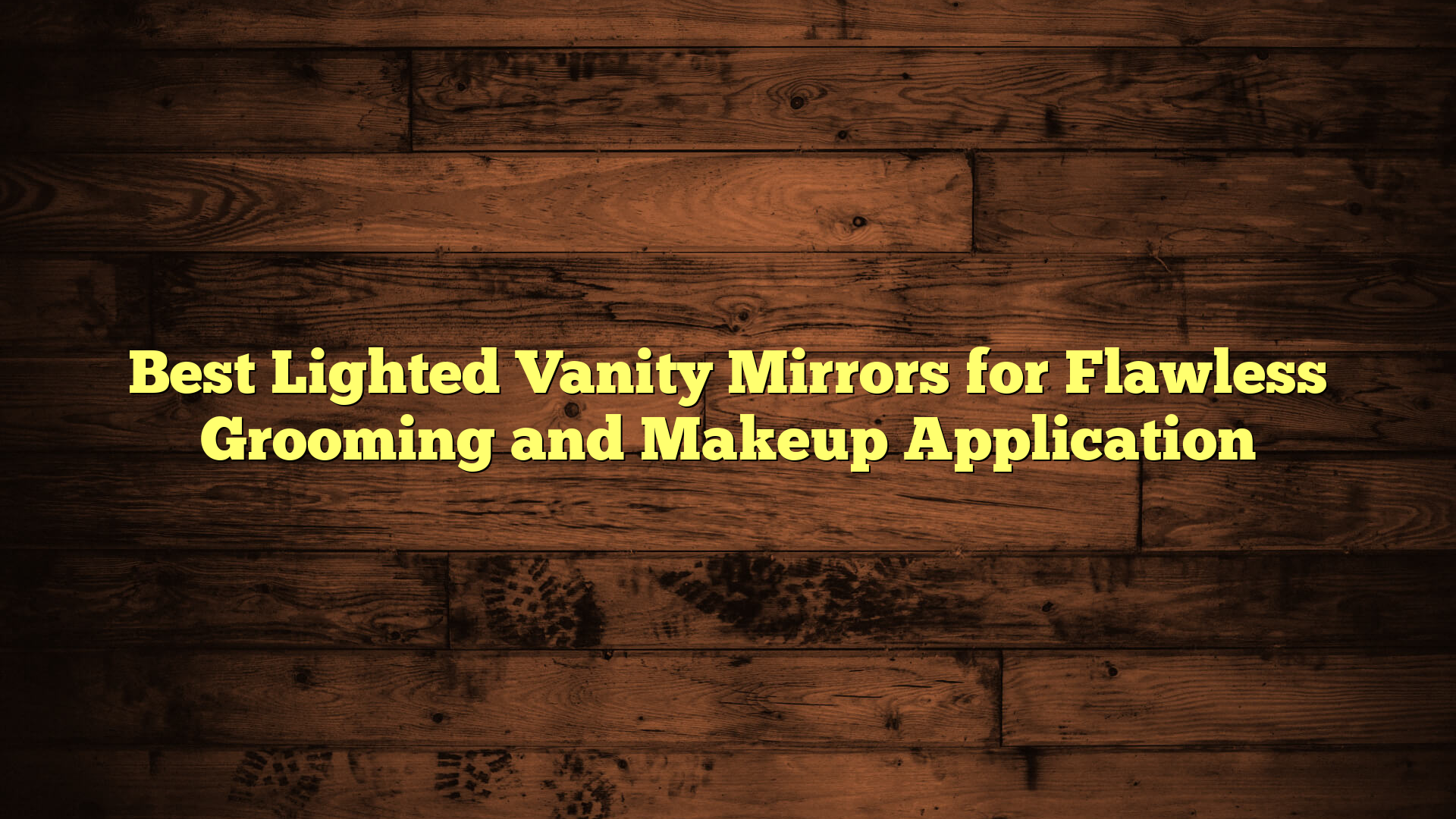 Best Lighted Vanity Mirrors for Flawless Grooming and Makeup Application