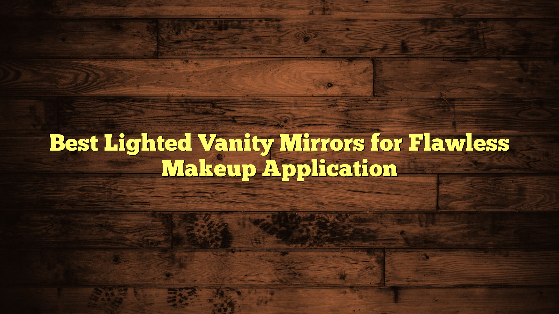 Best Lighted Vanity Mirrors for Flawless Makeup Application