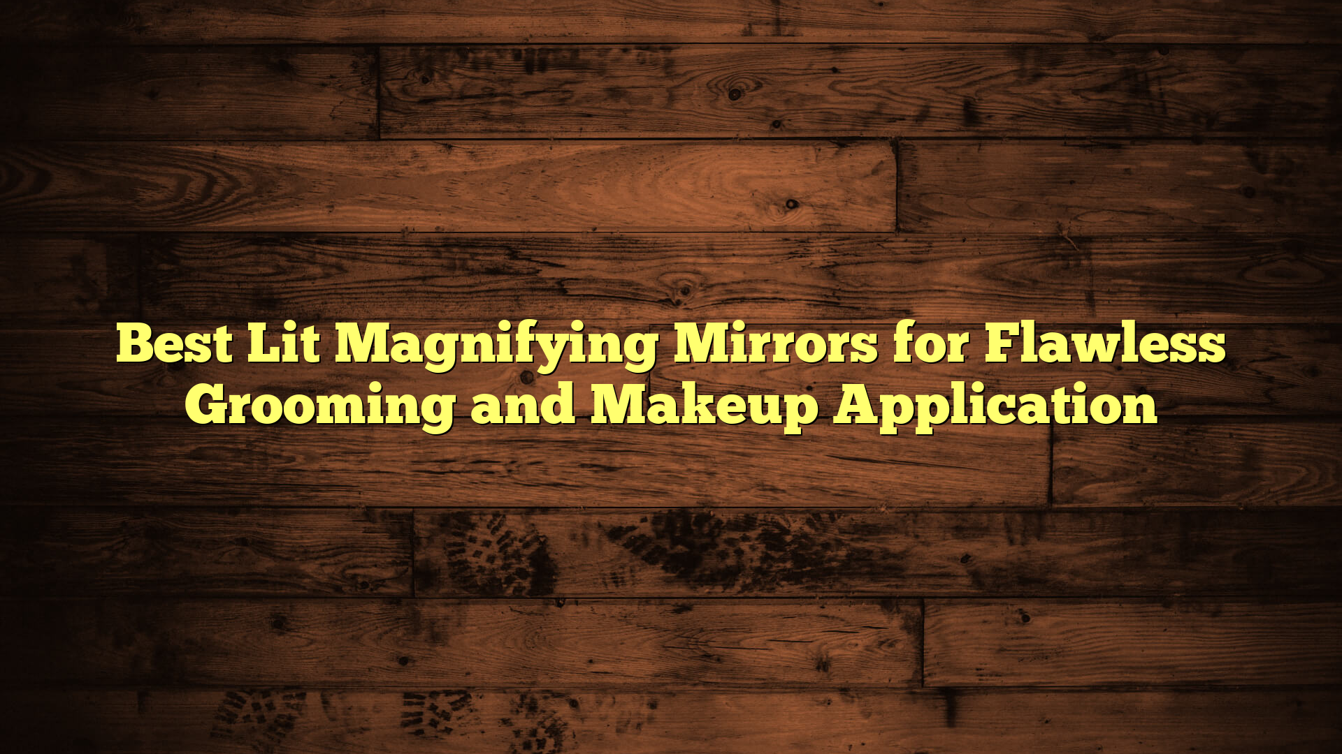 Best Lit Magnifying Mirrors for Flawless Grooming and Makeup Application