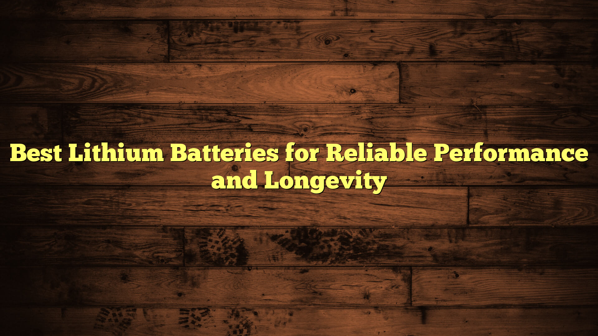 Best Lithium Batteries for Reliable Performance and Longevity