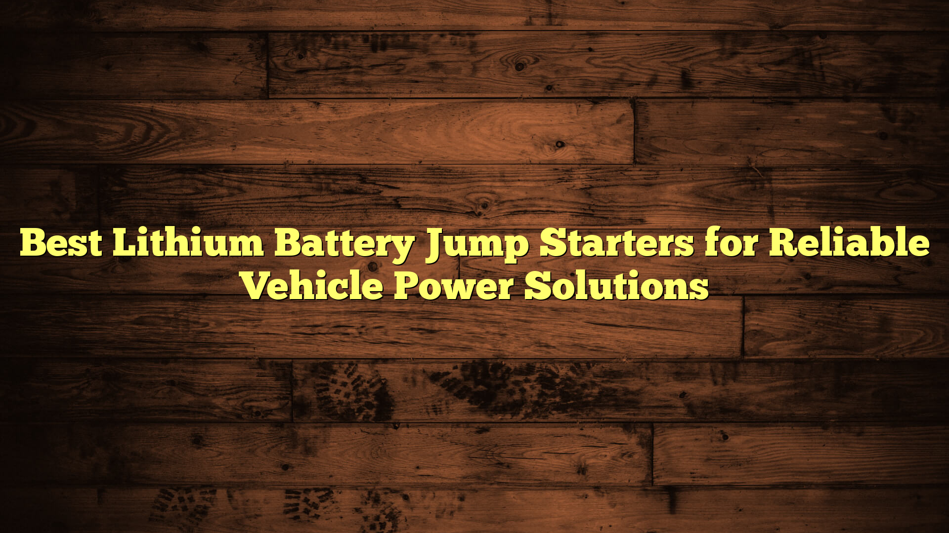 Best Lithium Battery Jump Starters for Reliable Vehicle Power Solutions