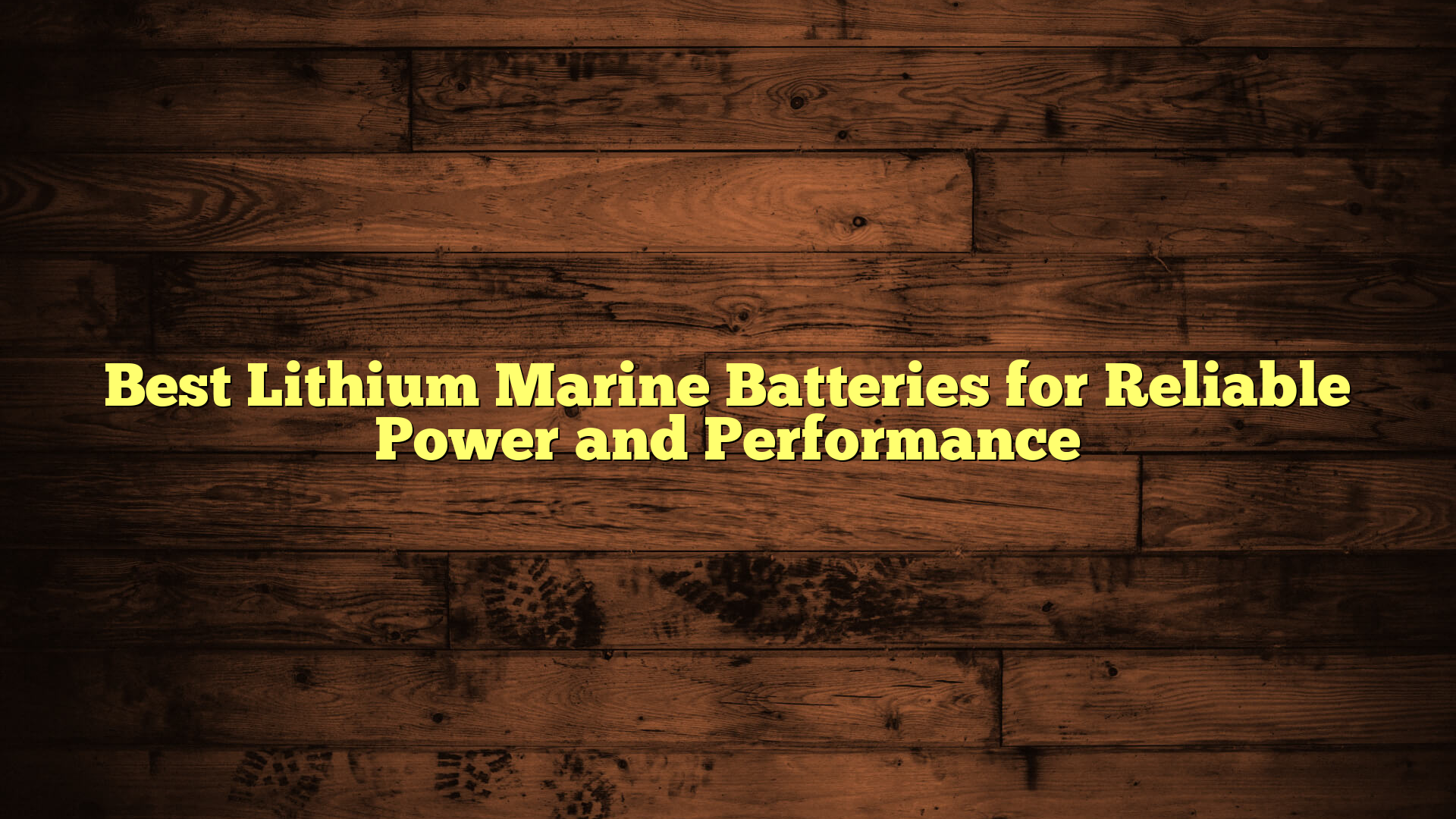 Best Lithium Marine Batteries for Reliable Power and Performance