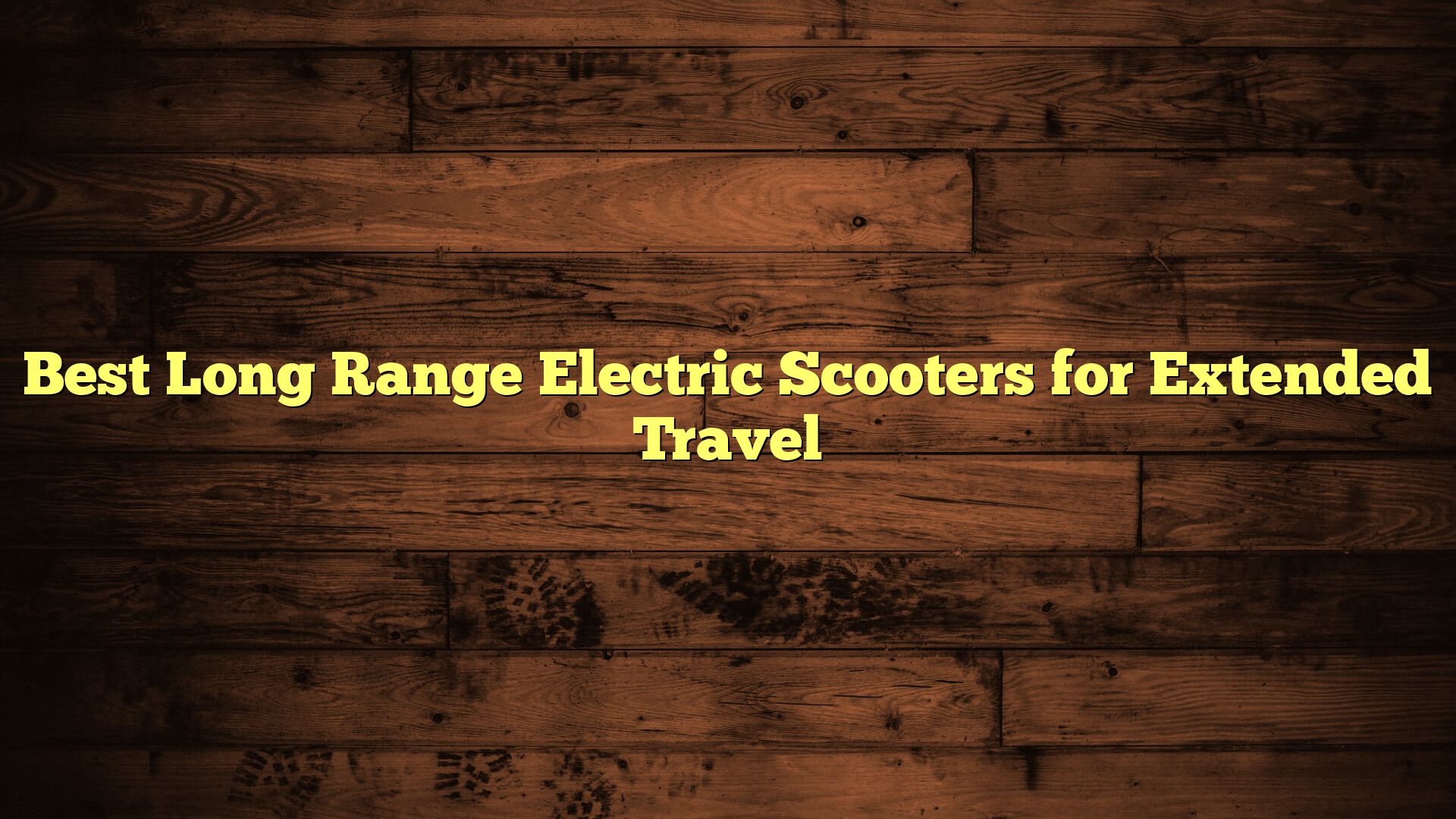Best Long Range Electric Scooters for Extended Travel