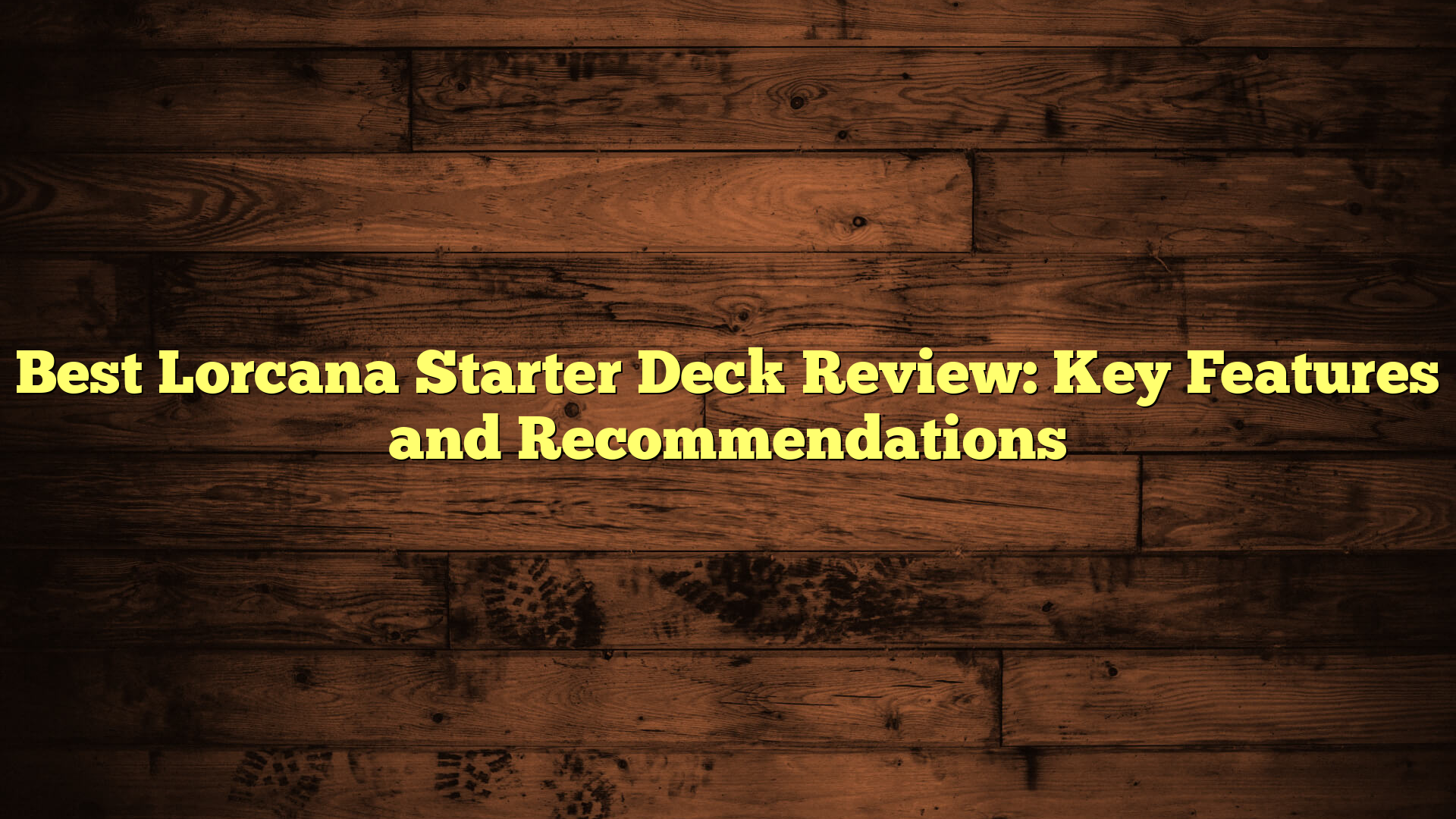 Best Lorcana Starter Deck Review: Key Features and Recommendations