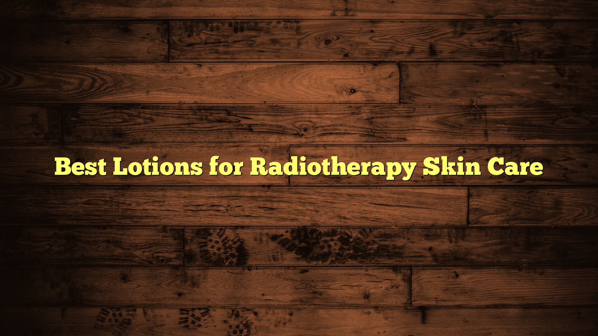 Best Lotions for Radiotherapy Skin Care