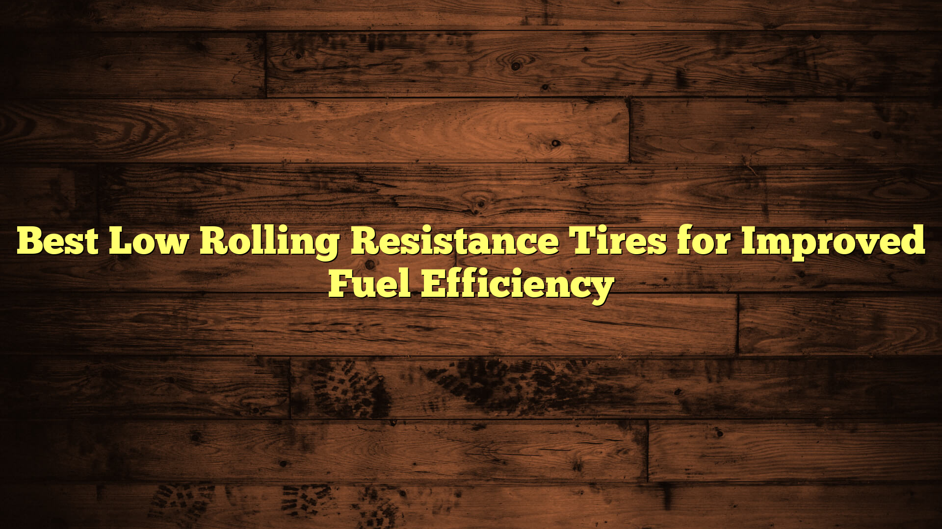 Best Low Rolling Resistance Tires for Improved Fuel Efficiency