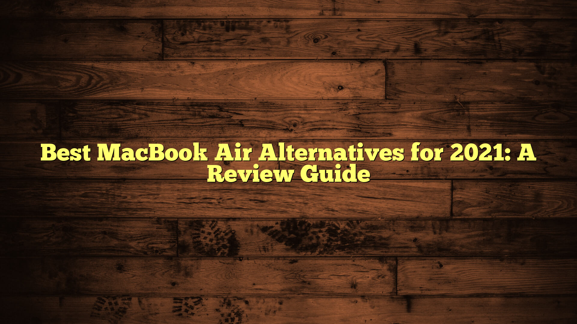 Best MacBook Air Alternatives for 2021: A Review Guide