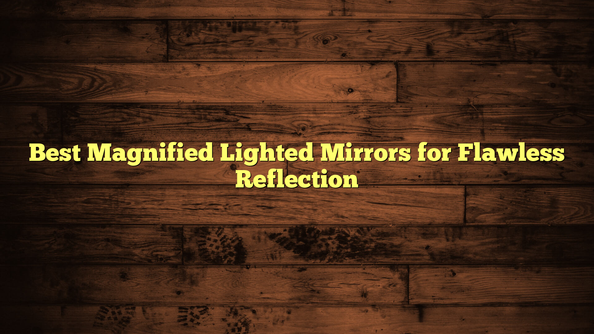 Best Magnified Lighted Mirrors for Flawless Reflection