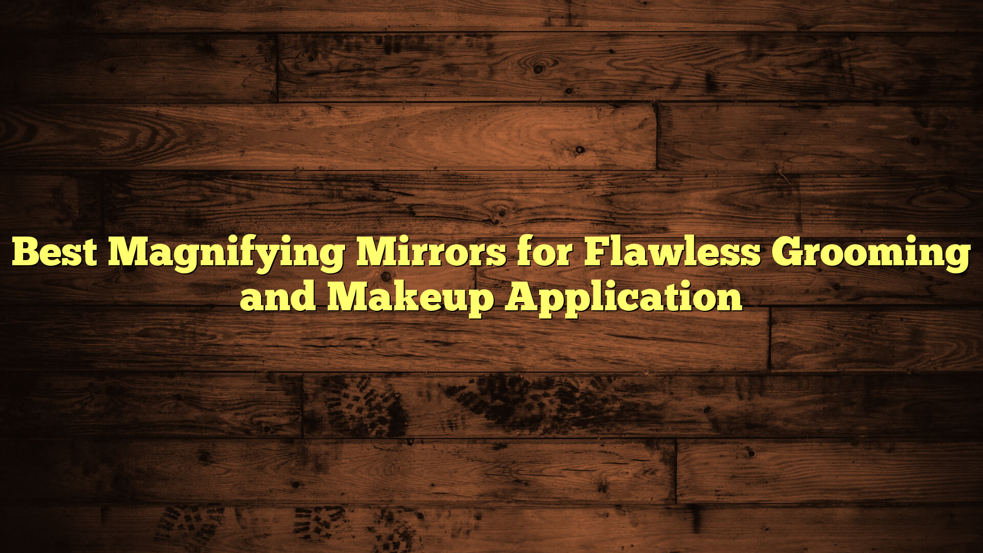 Best Magnifying Mirrors for Flawless Grooming and Makeup Application