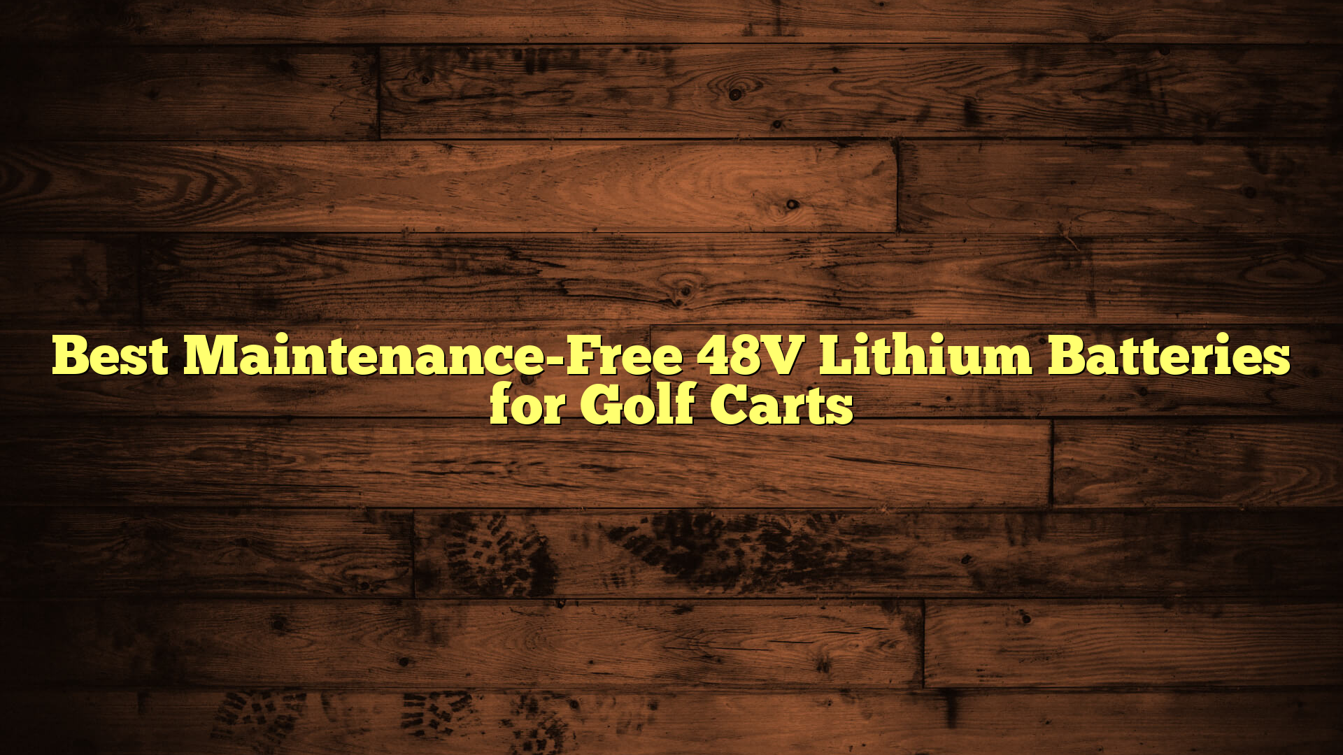 Best Maintenance-Free 48V Lithium Batteries for Golf Carts