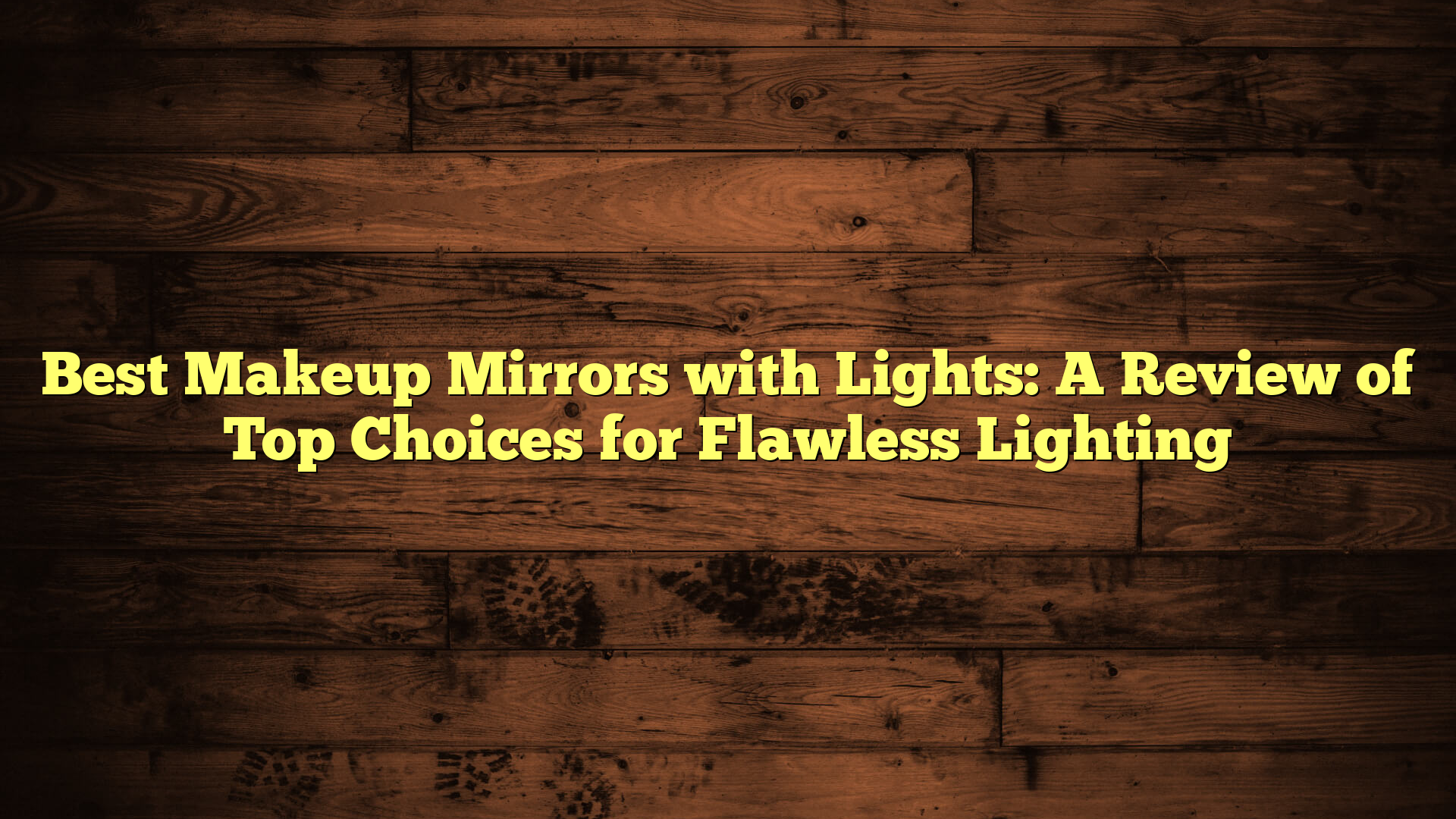 Best Makeup Mirrors with Lights: A Review of Top Choices for Flawless Lighting