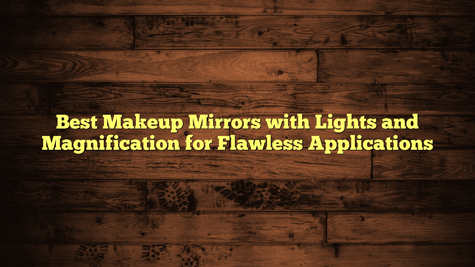 Best Makeup Mirrors with Lights and Magnification for Flawless Applications