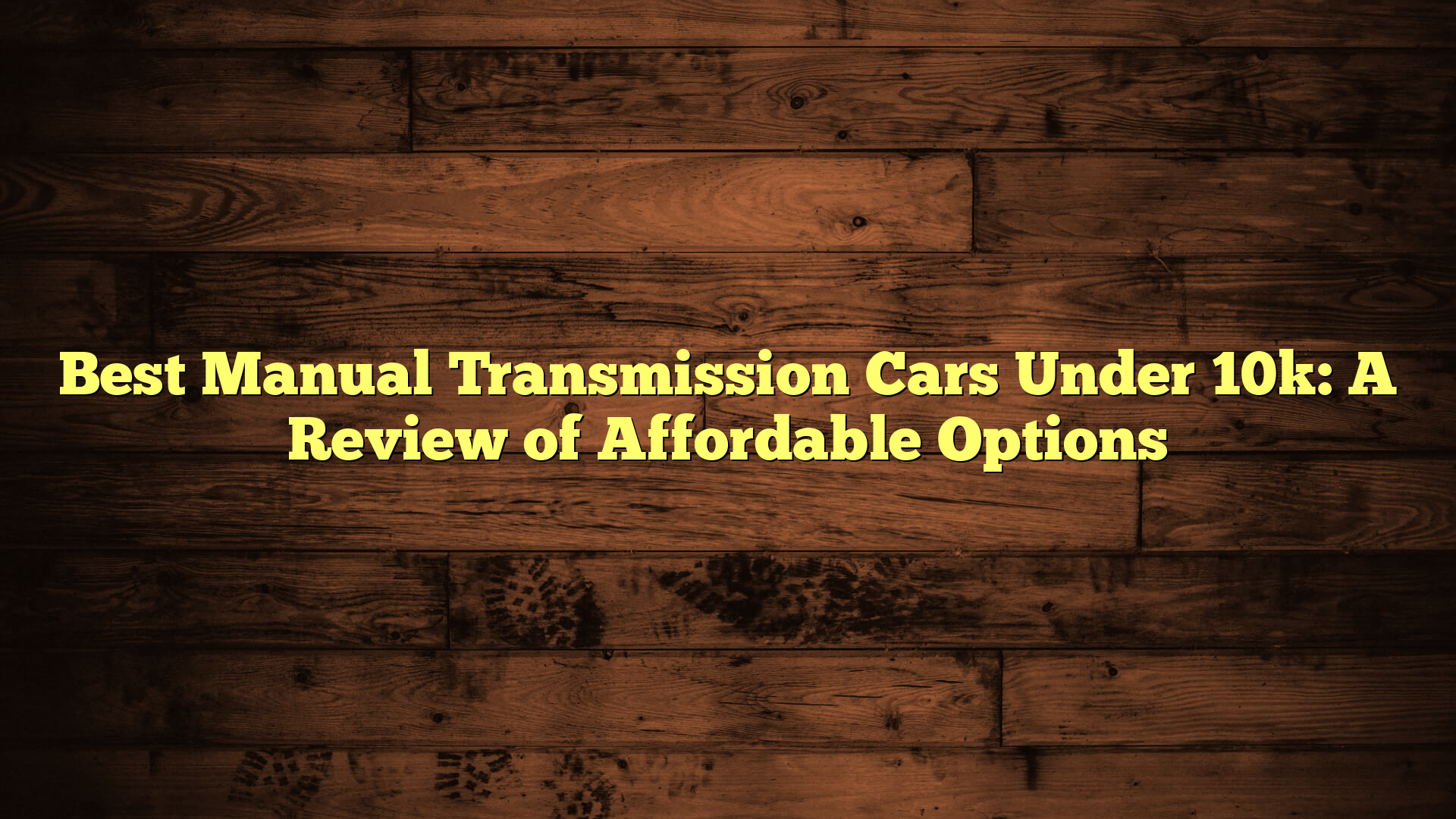 Best Manual Transmission Cars Under 10k: A Review of Affordable Options