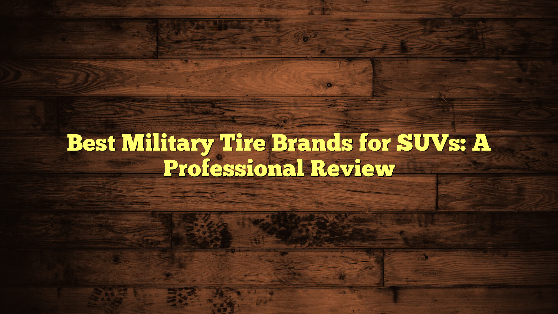 Best Military Tire Brands for SUVs: A Professional Review