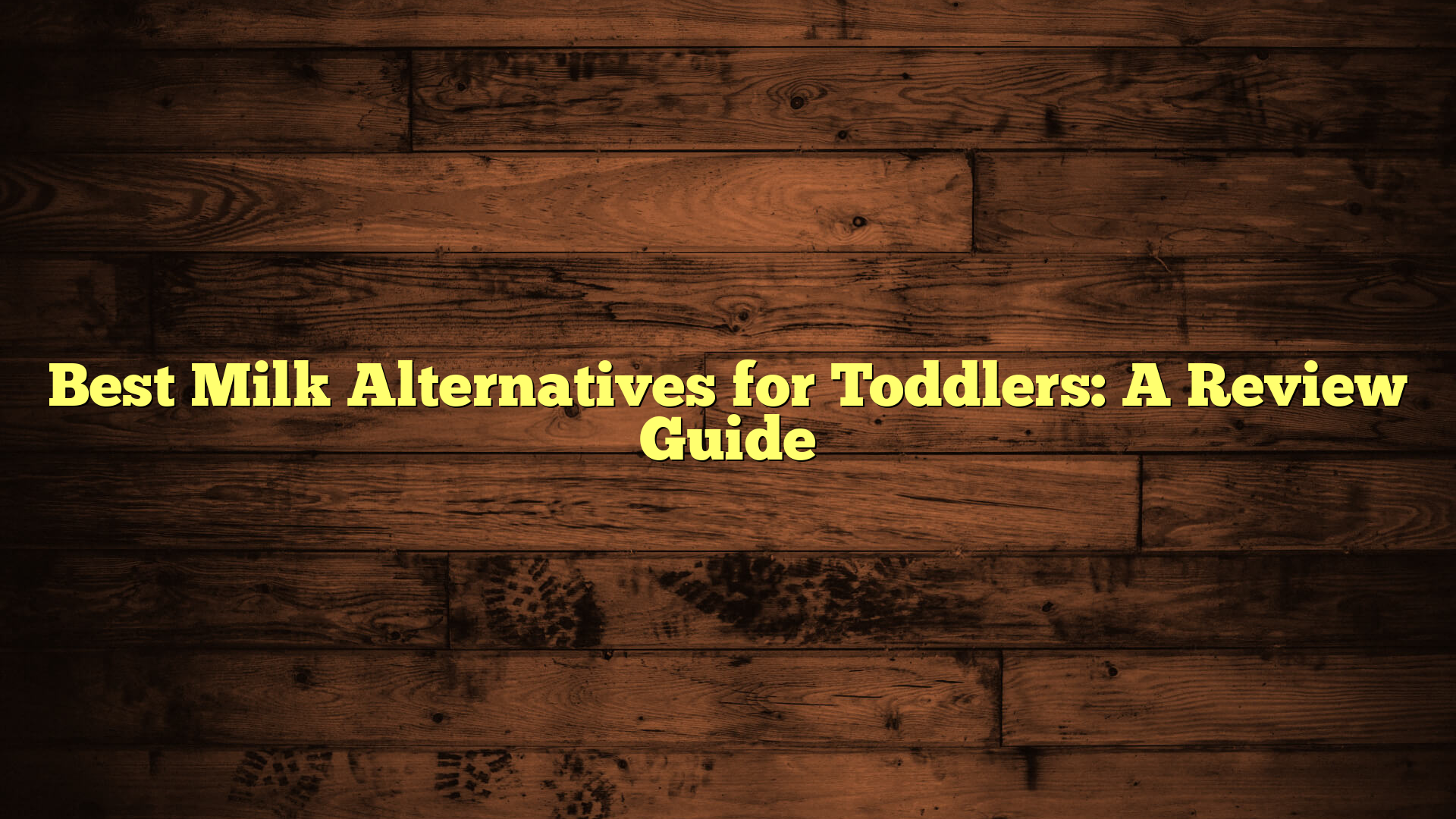 Best Milk Alternatives for Toddlers: A Review Guide