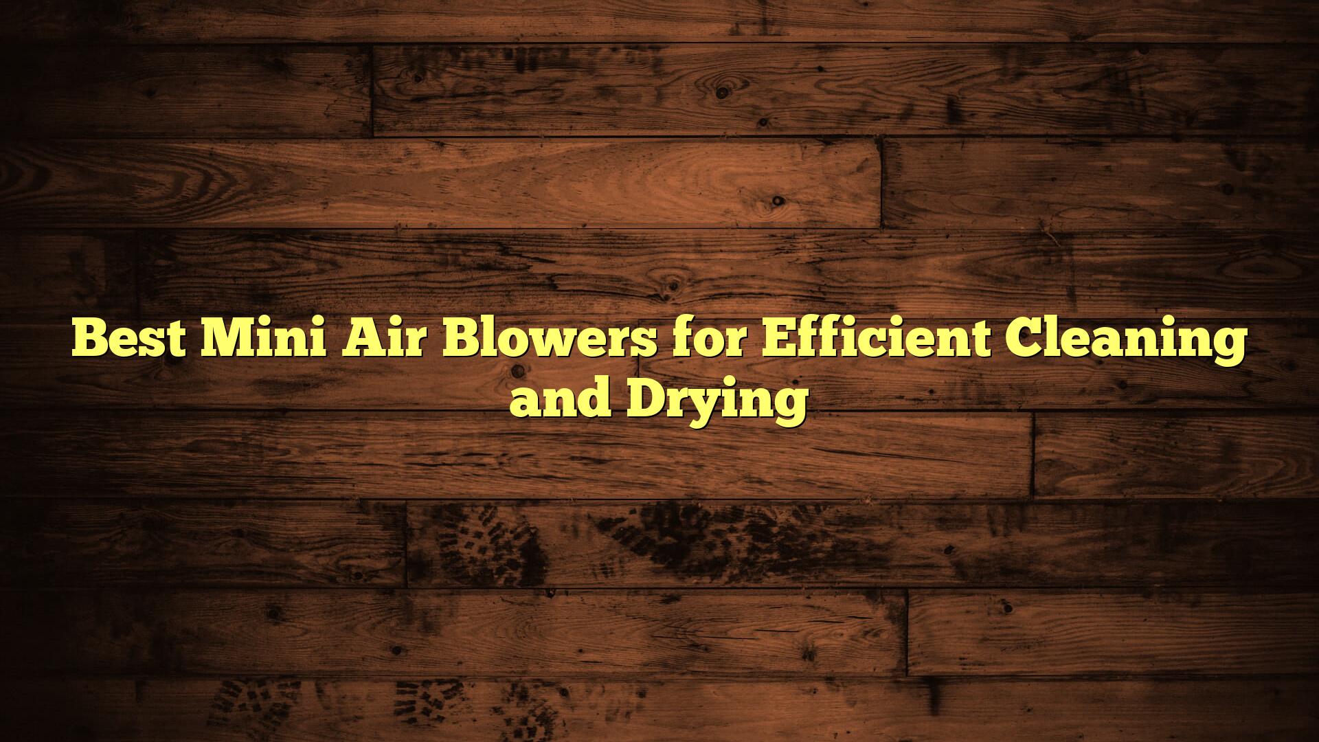 Best Mini Air Blowers for Efficient Cleaning and Drying
