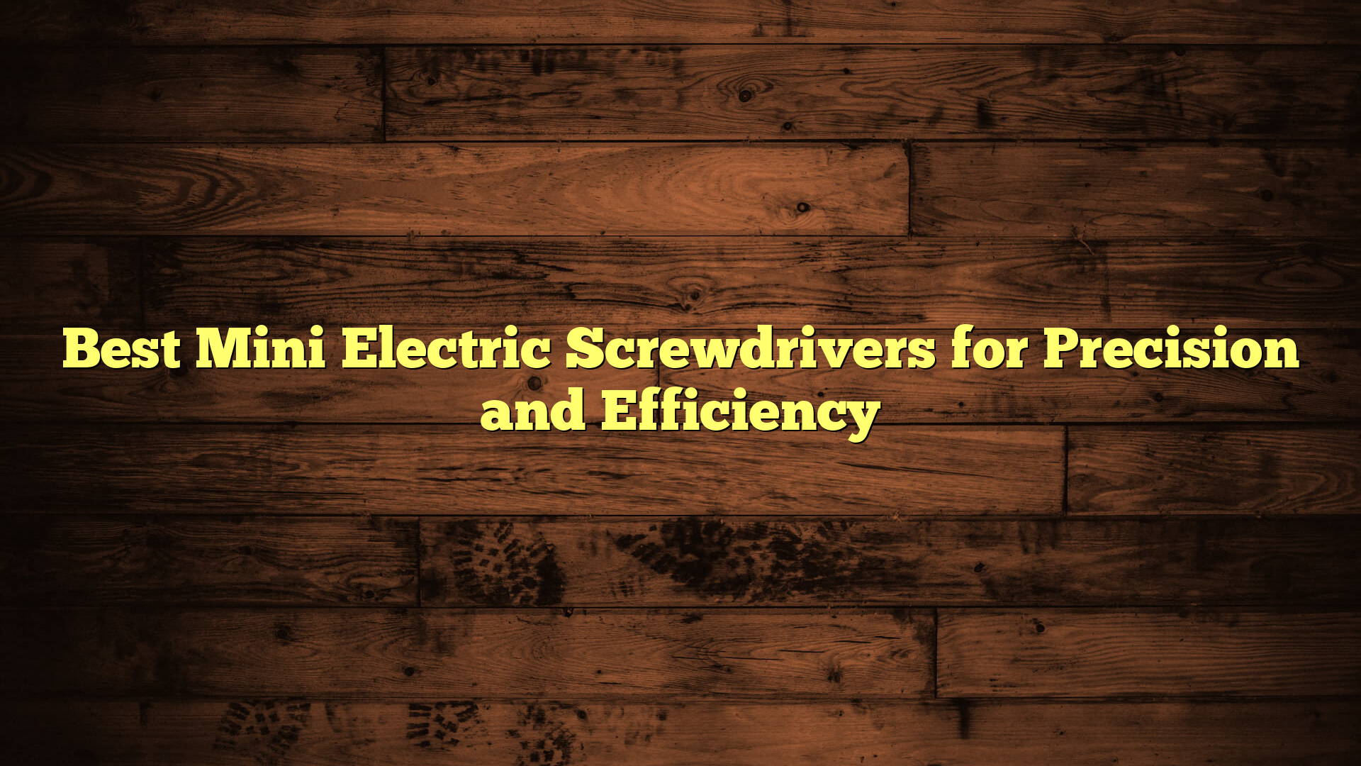 Best Mini Electric Screwdrivers for Precision and Efficiency