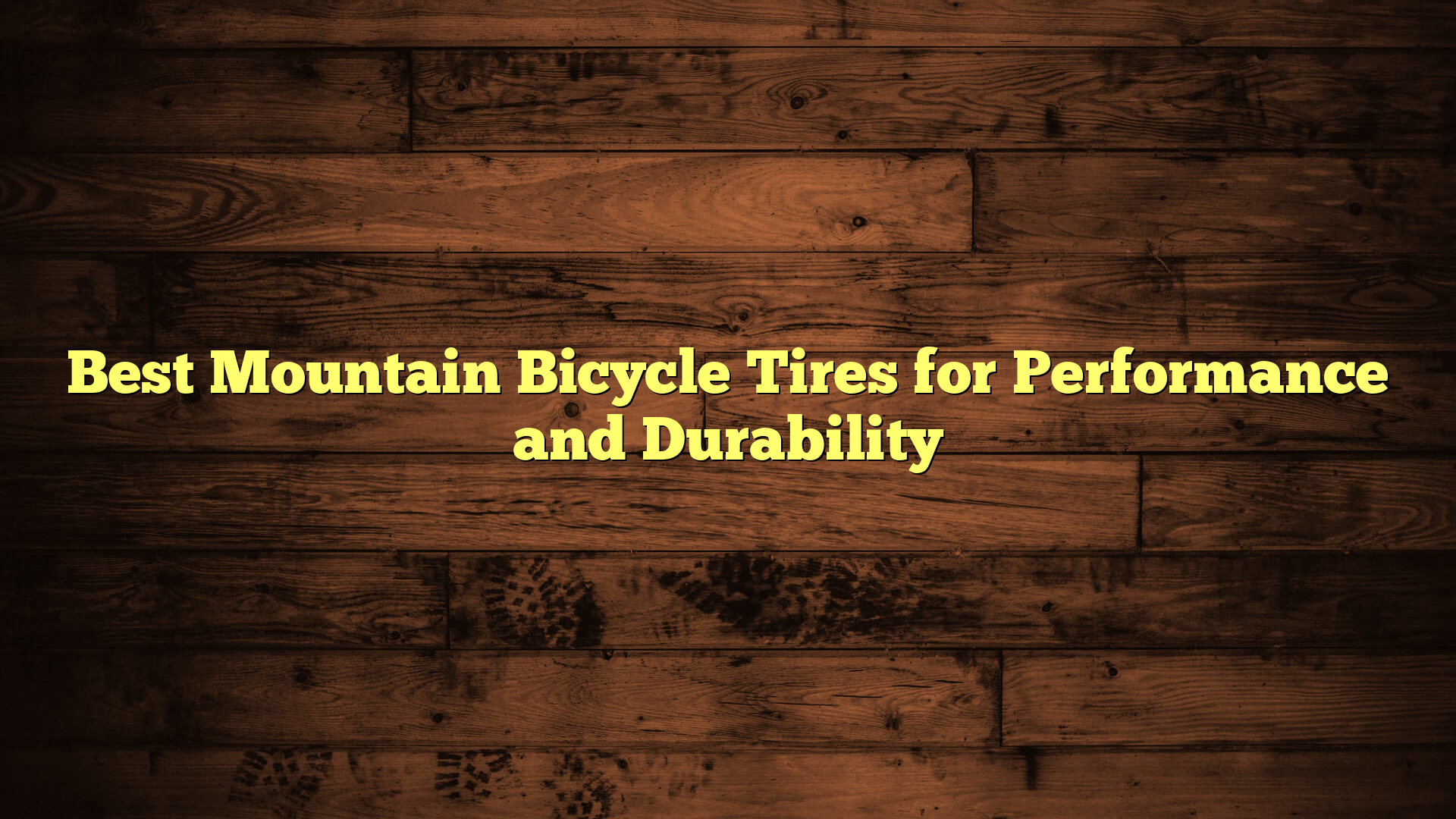 Best Mountain Bicycle Tires for Performance and Durability