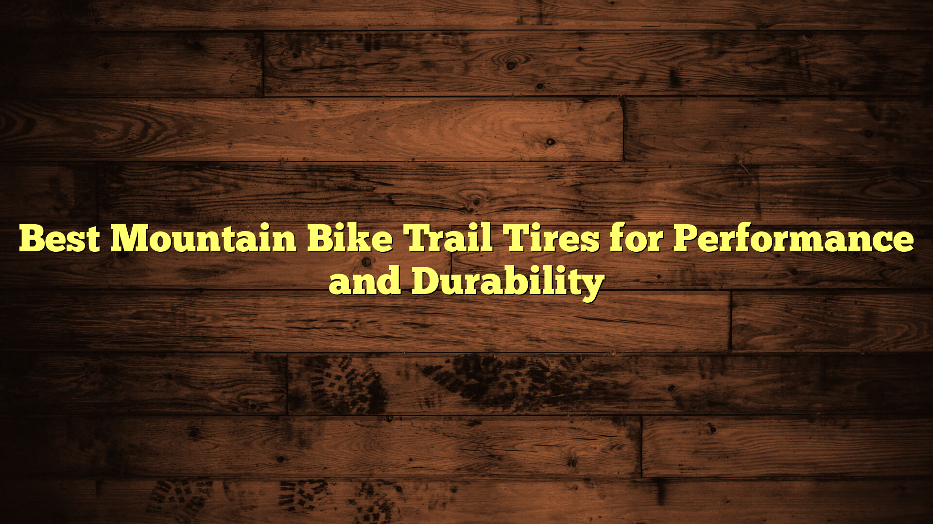 Best Mountain Bike Trail Tires for Performance and Durability