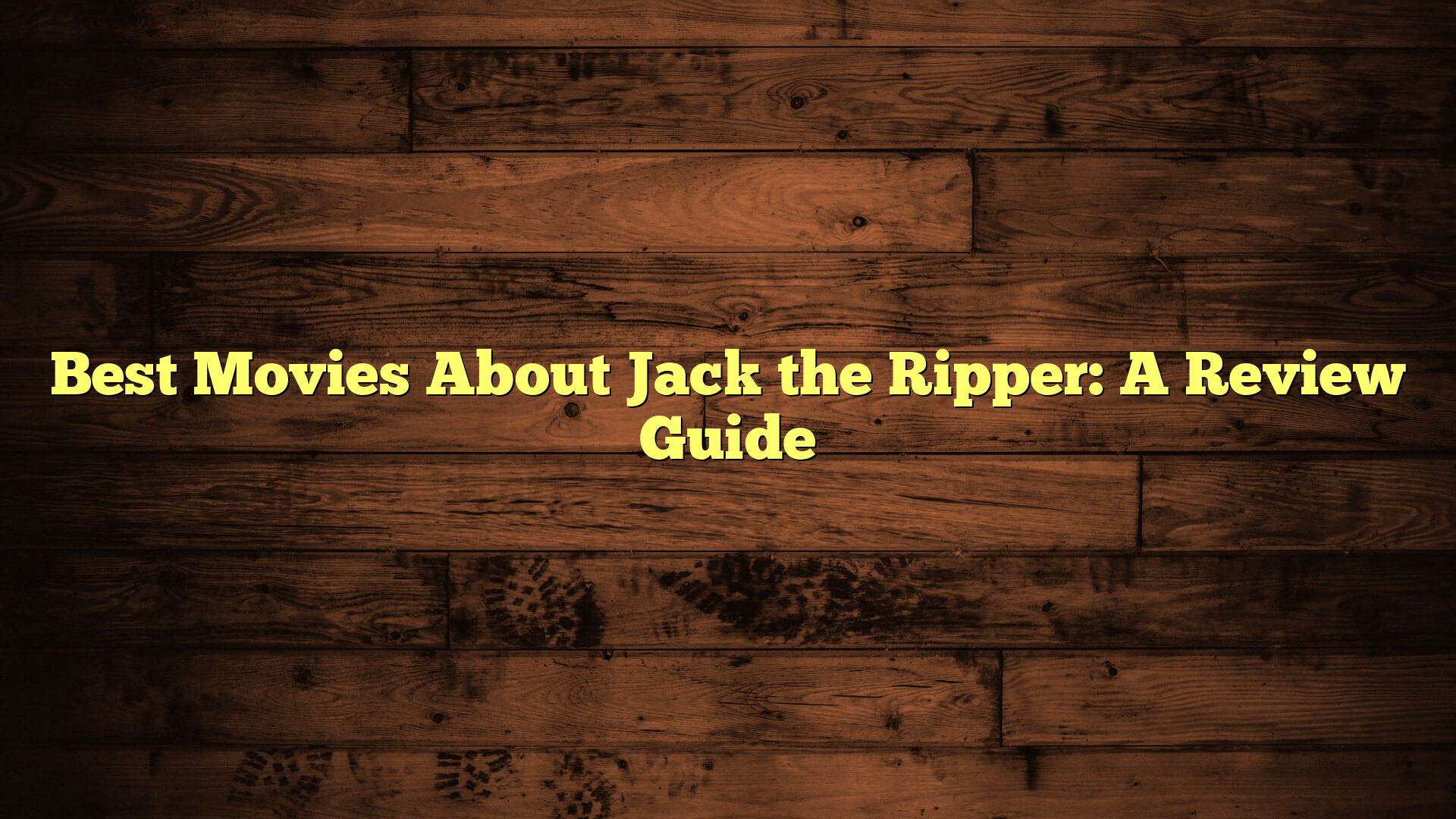 Best Movies About Jack the Ripper: A Review Guide