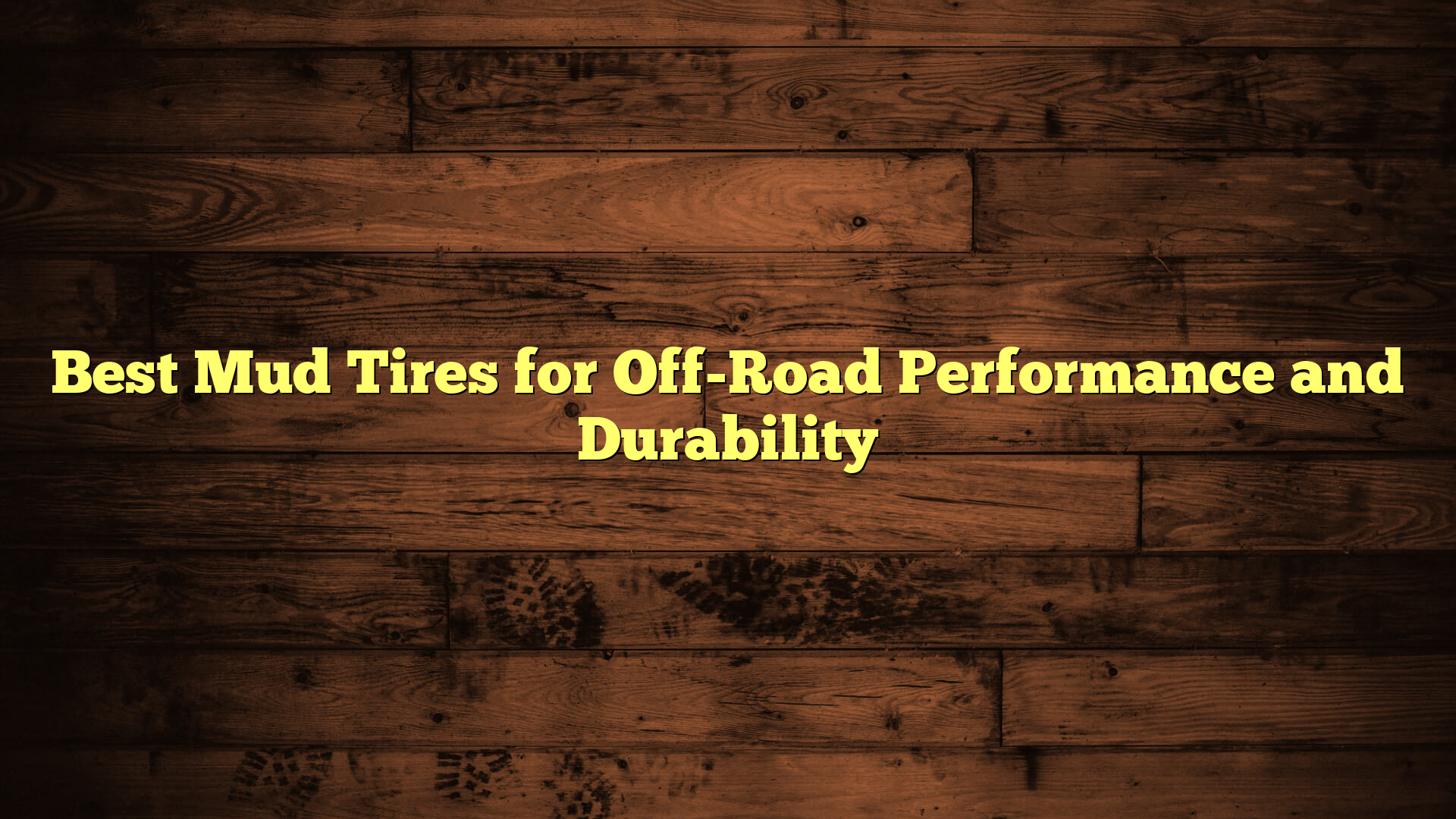 Best Mud Tires for Off-Road Performance and Durability