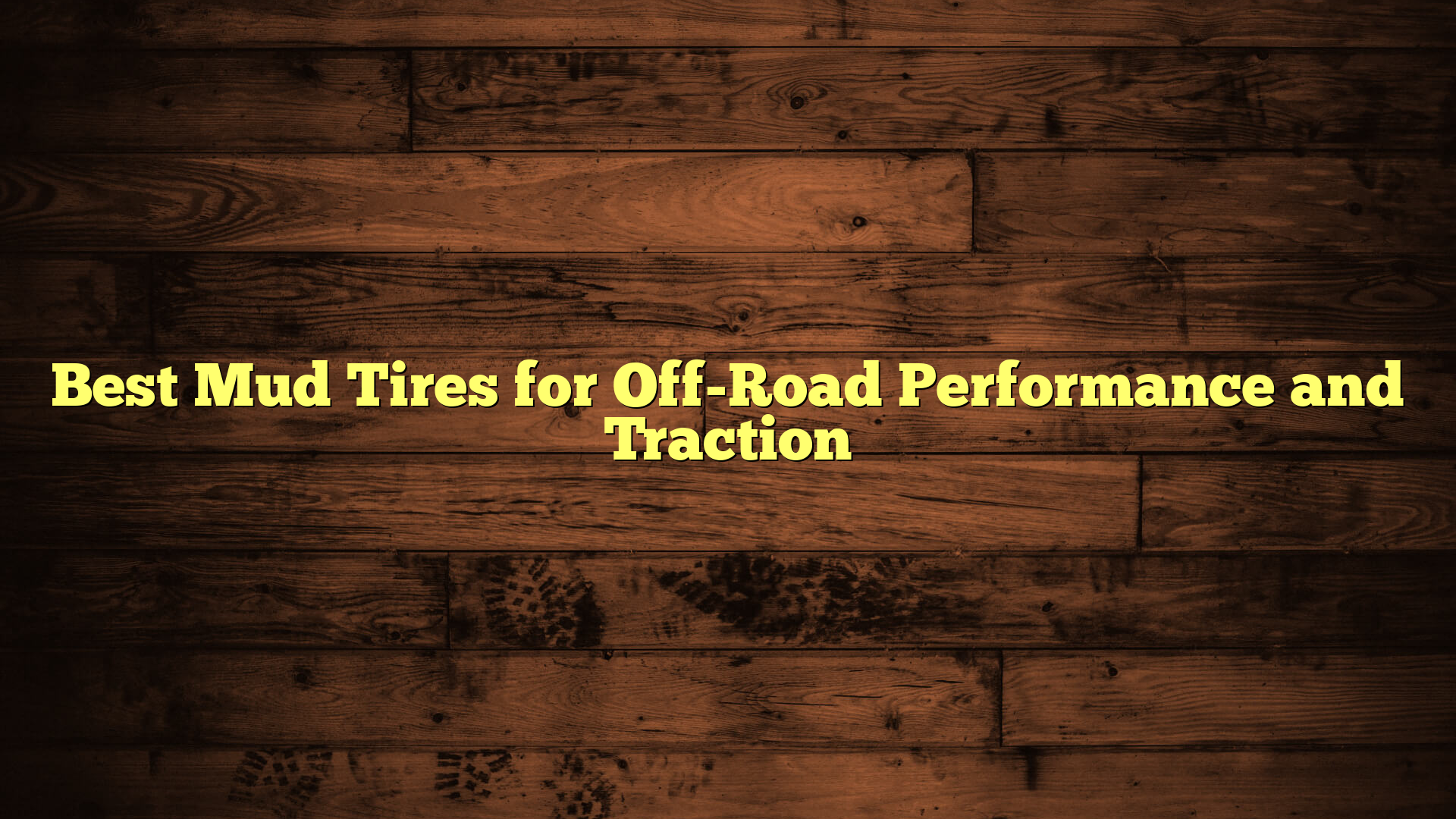 Best Mud Tires for Off-Road Performance and Traction