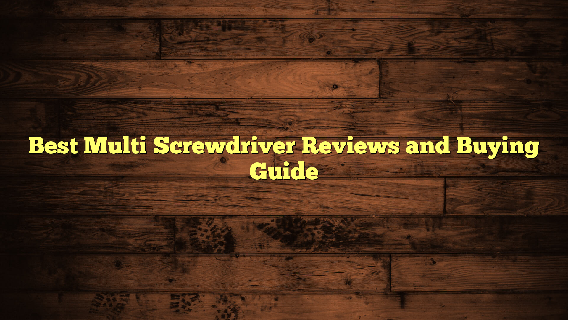 Best Multi Screwdriver Reviews and Buying Guide