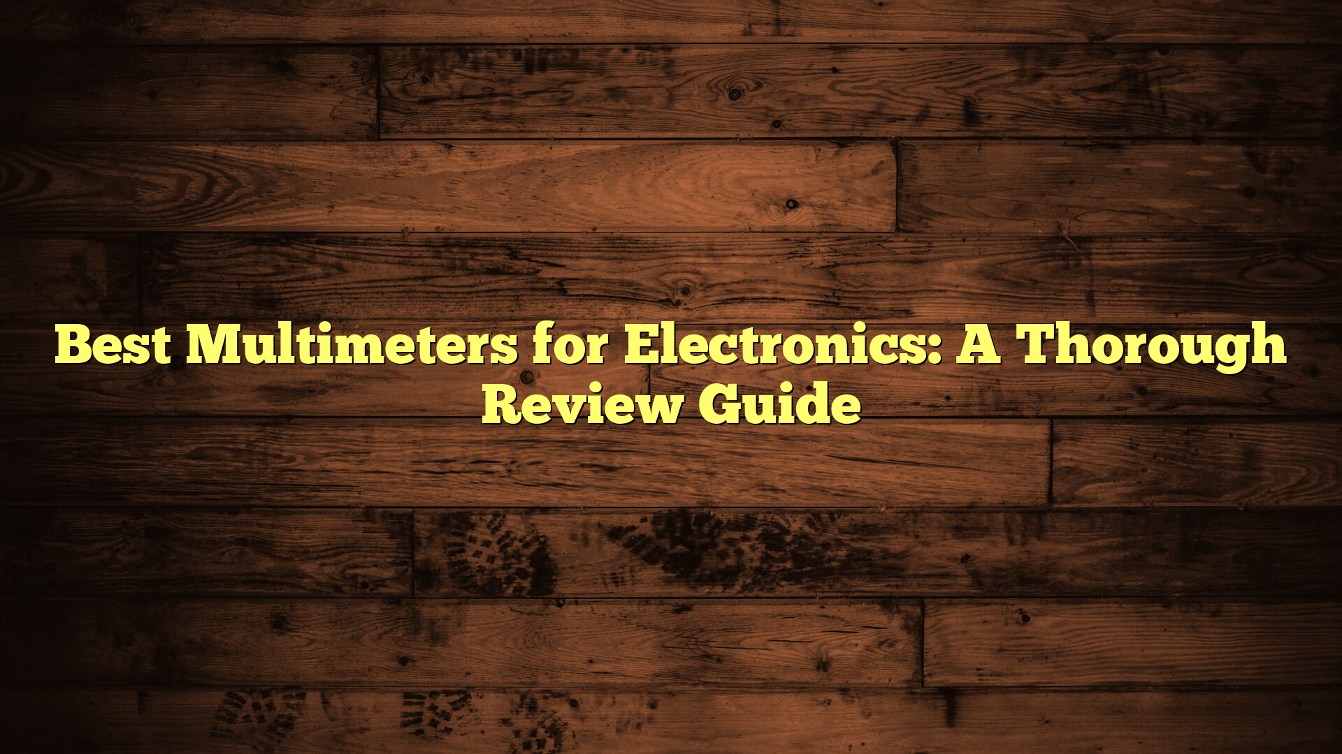Best Multimeters for Electronics: A Thorough Review Guide