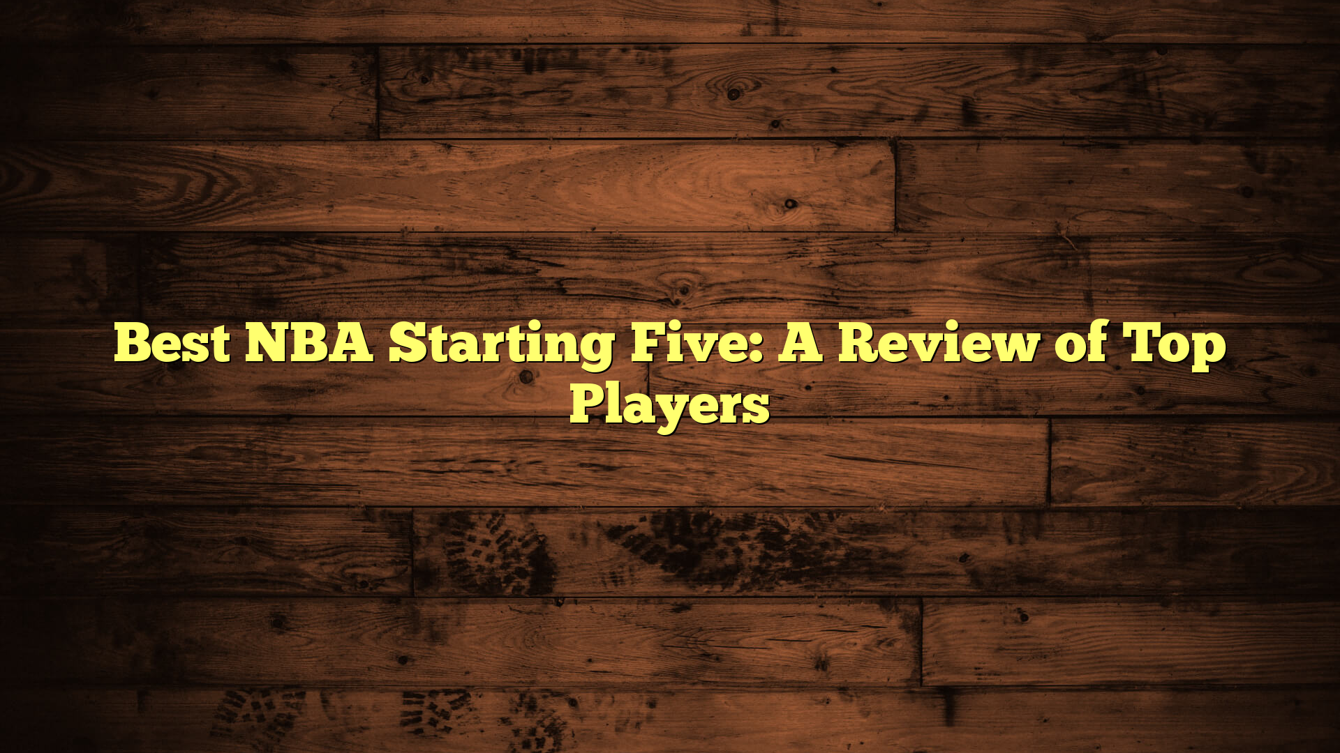 Best NBA Starting Five: A Review of Top Players