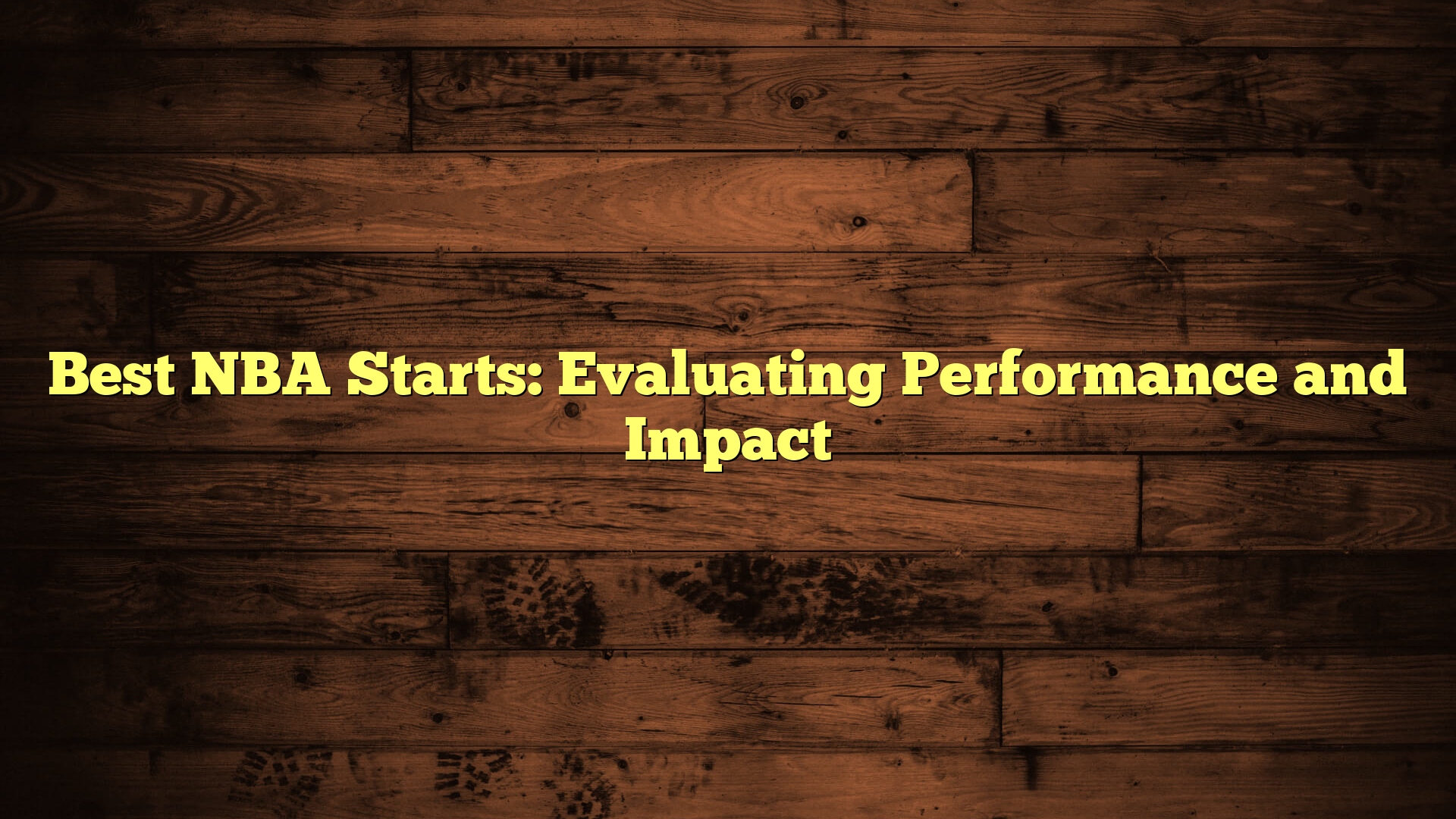 Best NBA Starts: Evaluating Performance and Impact