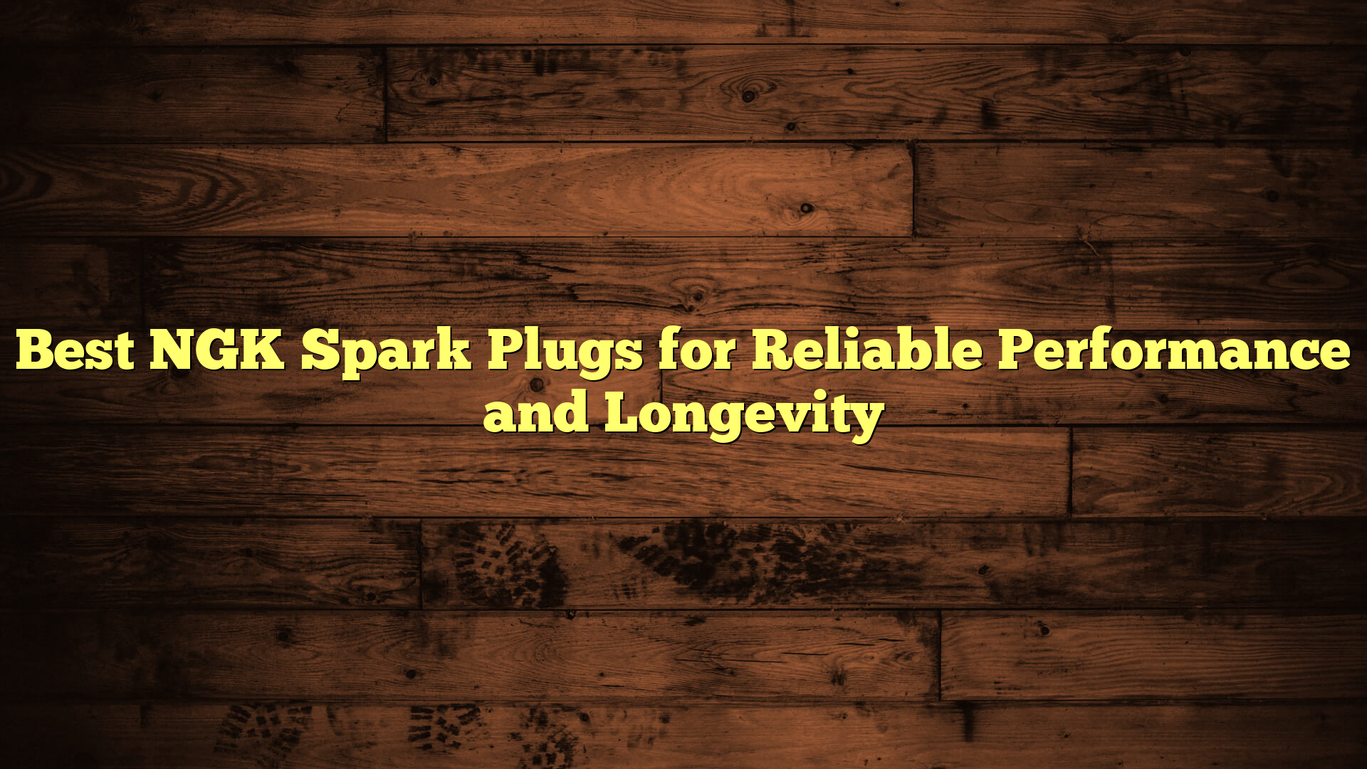 Best NGK Spark Plugs for Reliable Performance and Longevity