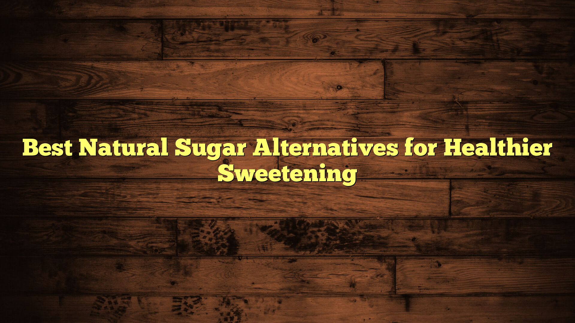 Best Natural Sugar Alternatives for Healthier Sweetening
