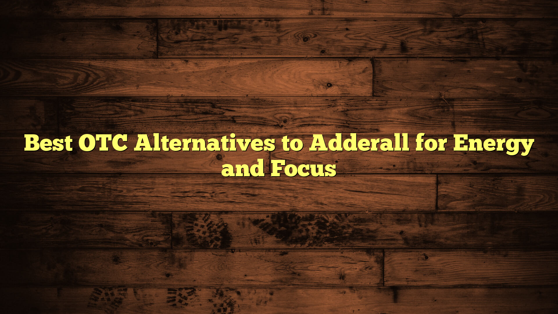Best OTC Alternatives to Adderall for Energy and Focus