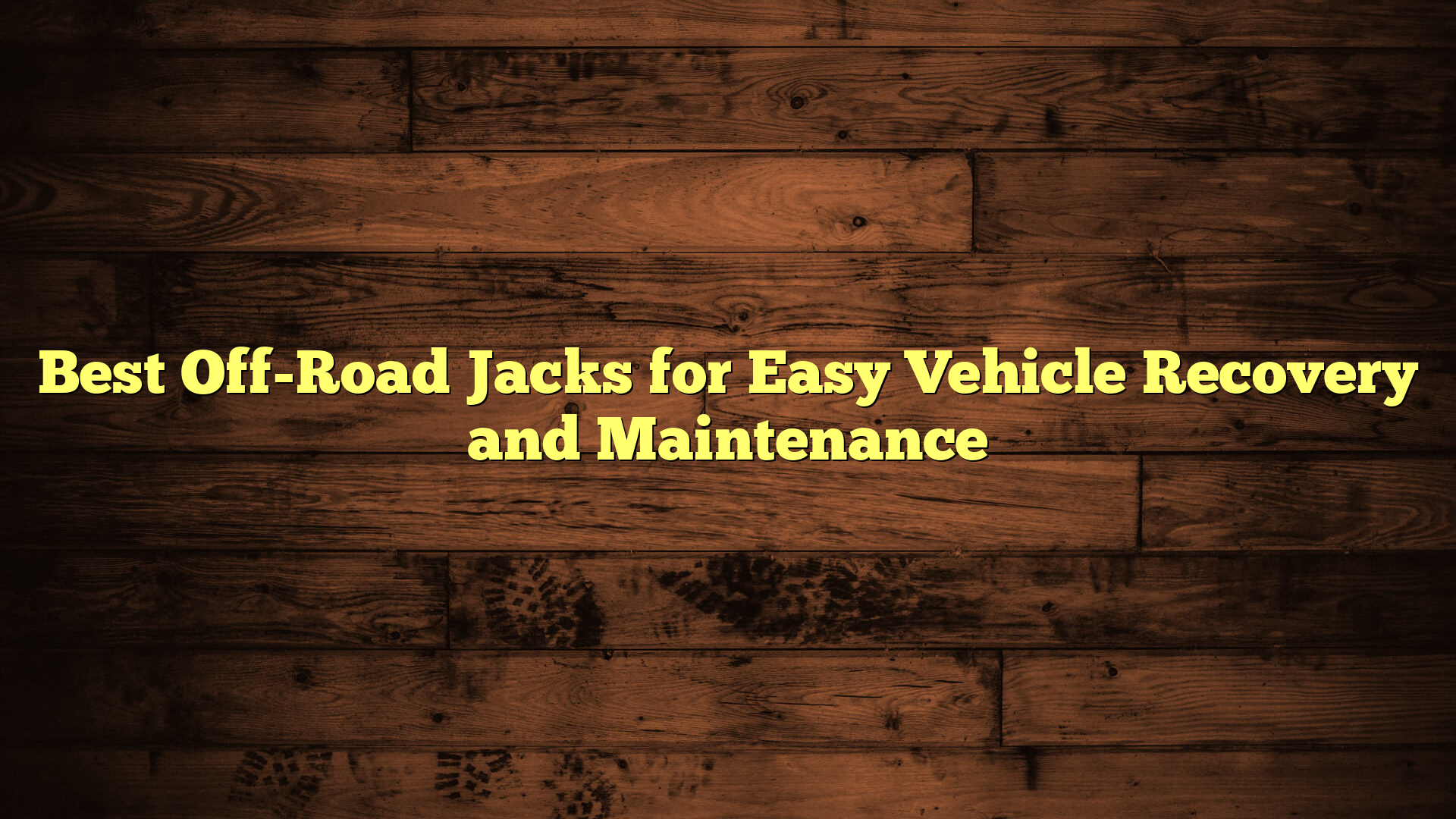Best Off-Road Jacks for Easy Vehicle Recovery and Maintenance