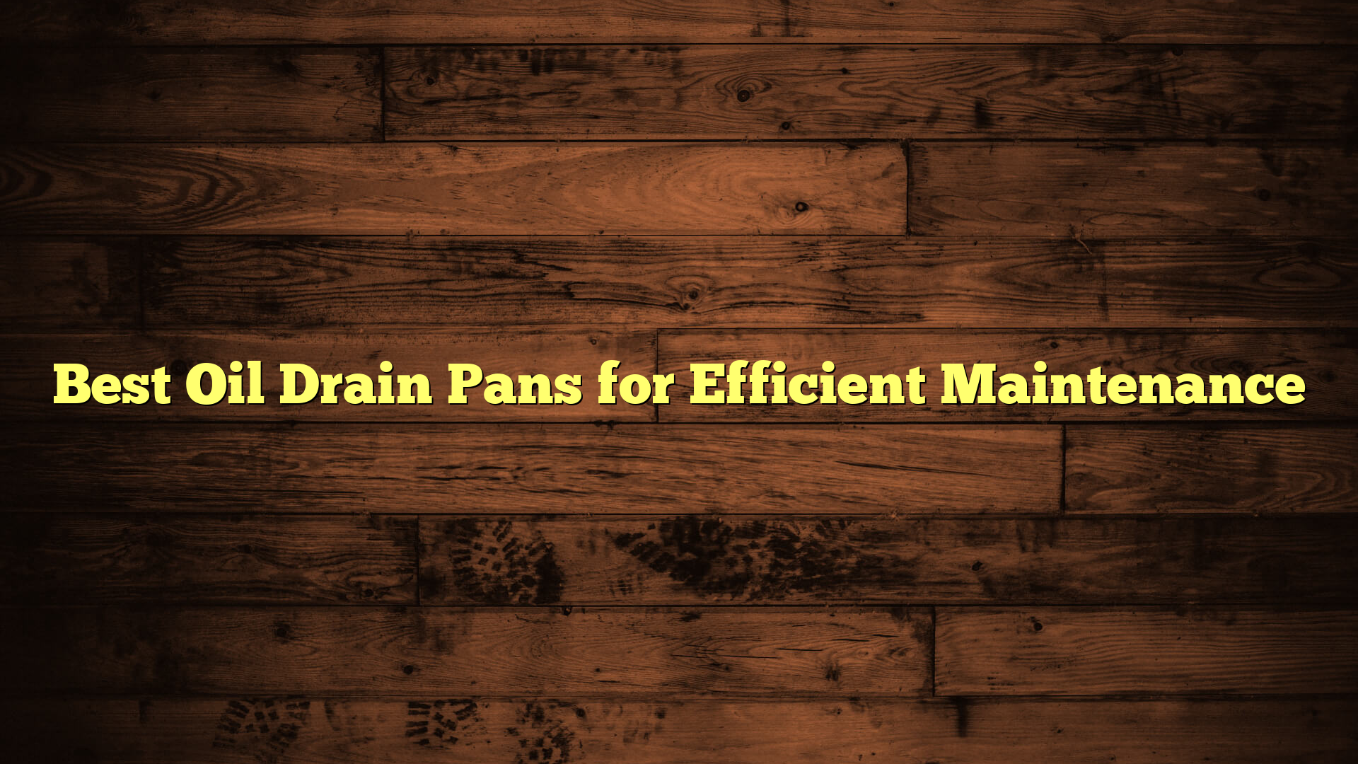 Best Oil Drain Pans for Efficient Maintenance