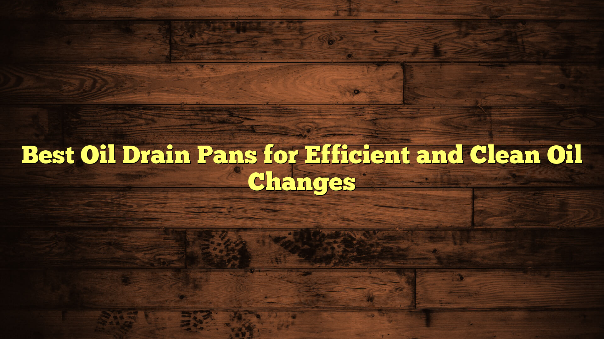 Best Oil Drain Pans for Efficient and Clean Oil Changes