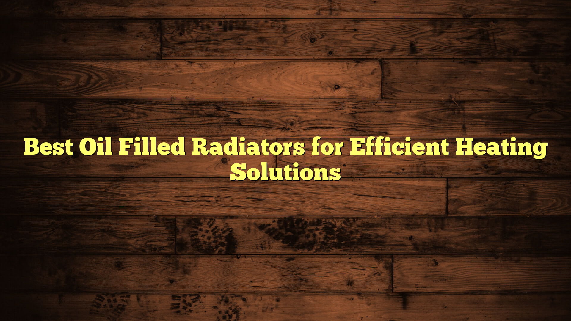 Best Oil Filled Radiators for Efficient Heating Solutions
