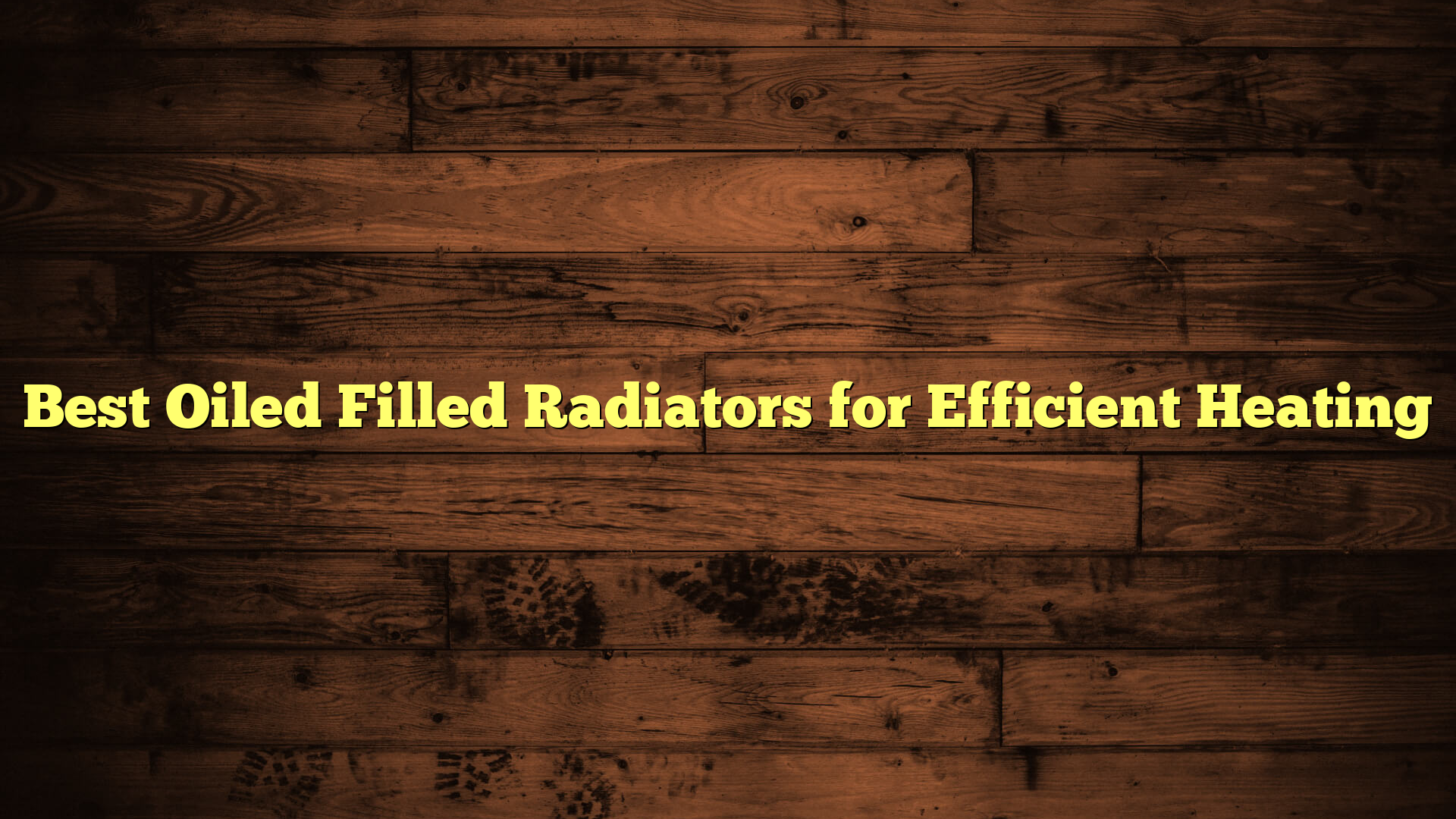 Best Oiled Filled Radiators for Efficient Heating