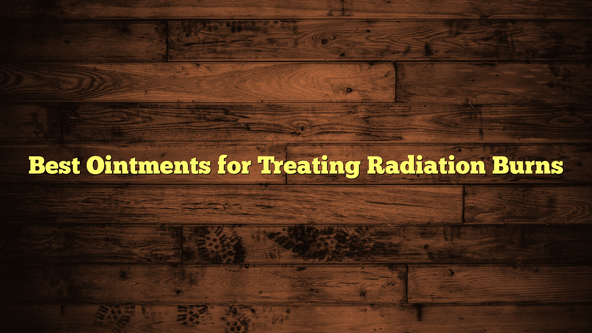 Best Ointments for Treating Radiation Burns