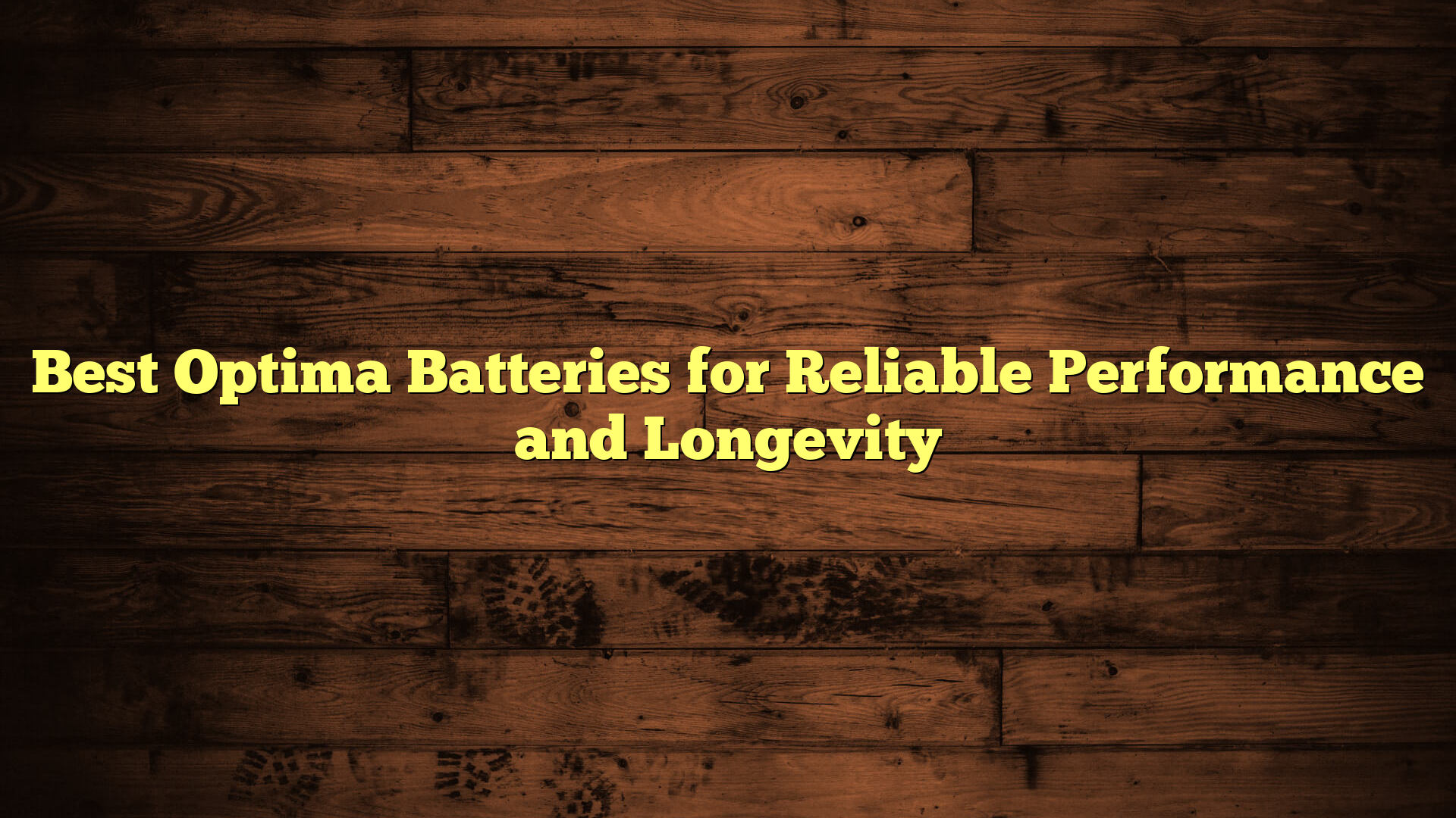 Best Optima Batteries for Reliable Performance and Longevity