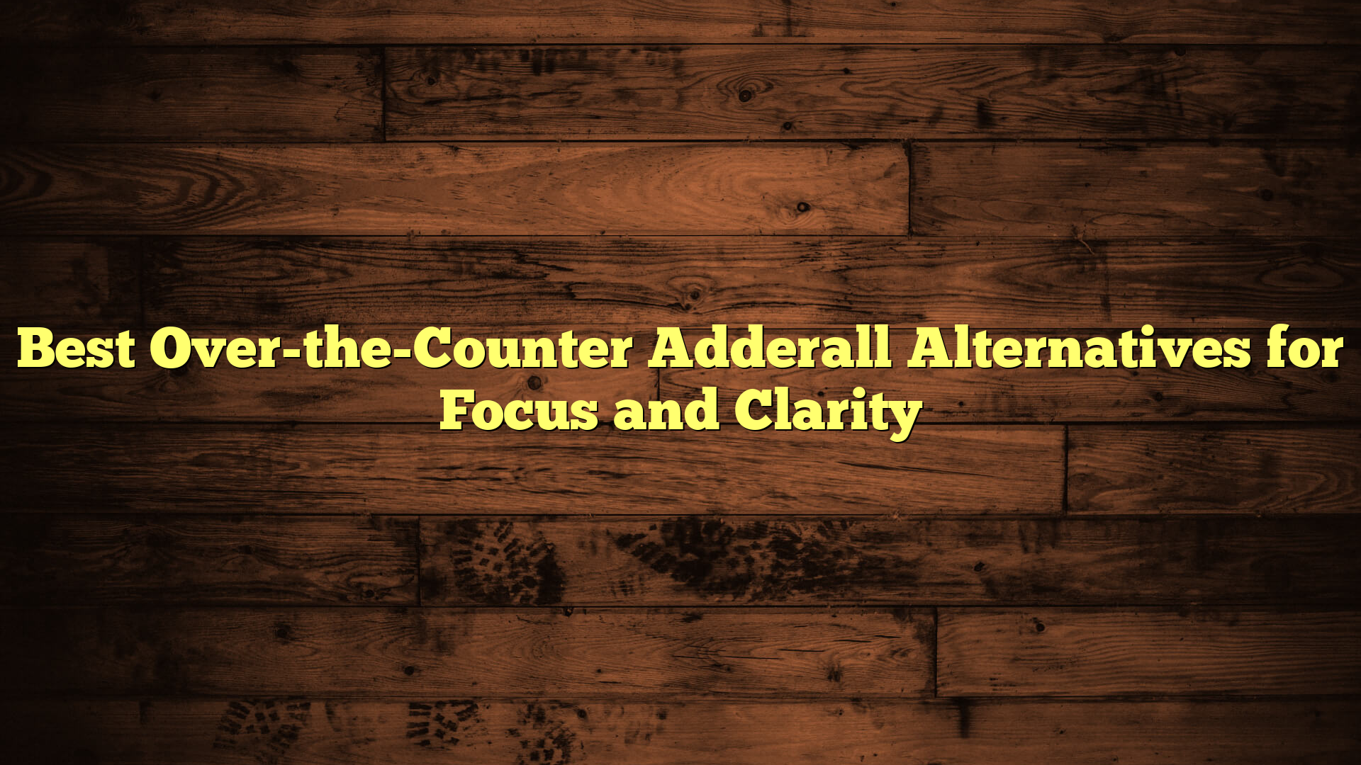 Best Over-the-Counter Adderall Alternatives for Focus and Clarity